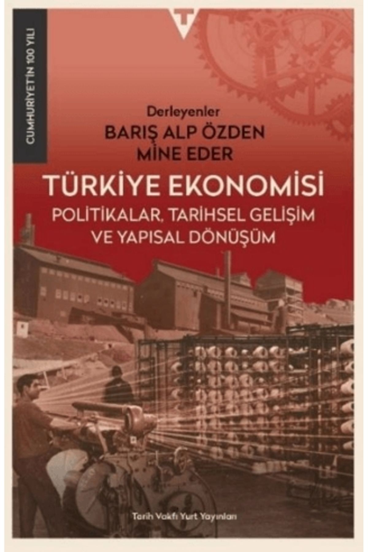 Tarih Vakfı Yurt Yayınları Türkiye Ekonomisi : Politikalar Tarihsel Gelişim Ve Yapısal Dönüşüm
