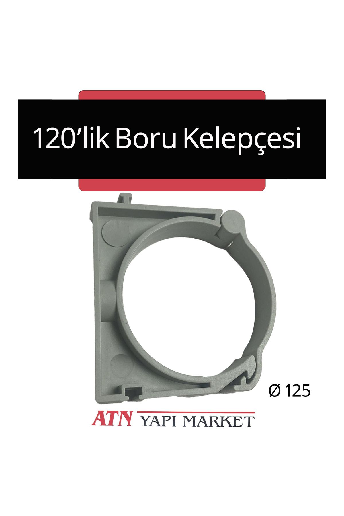 LÜXPAR 120’lik (Ø125 mm) Plastik Boru Kelepçesi – Duvara Monte Sabitleme Aparatı