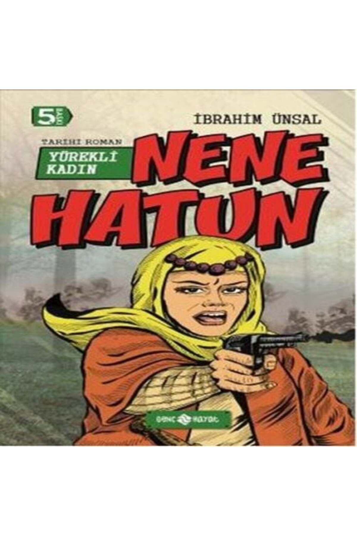 Genç Hayat Tarihi Roman 4 Yürekli Kadın Nene Hatun