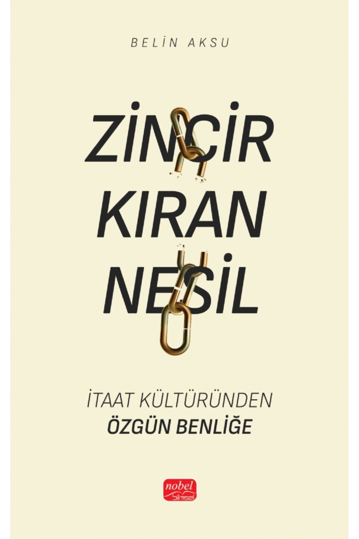 Nobel Akademik Yayıncılık ZİNCİR KIRAN NESİL - İtaat Kültüründen Özgün Benliğe