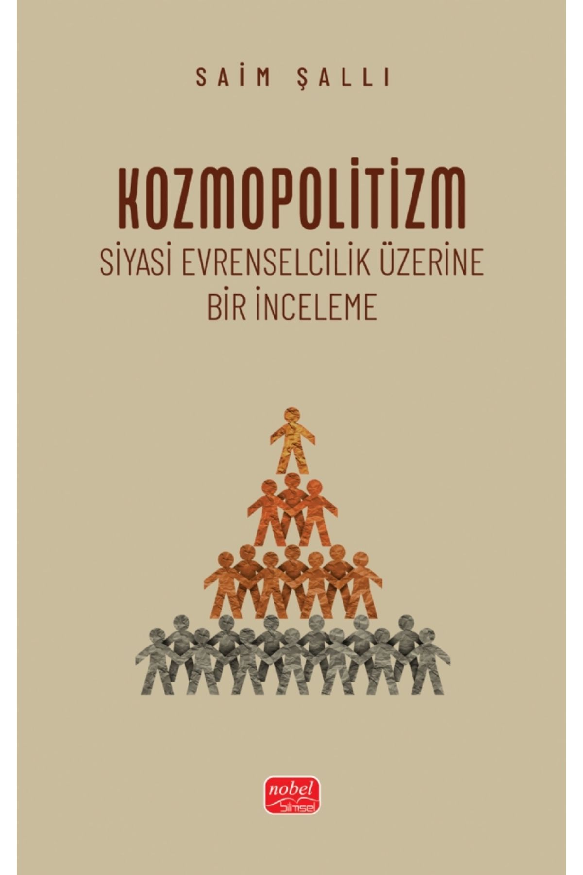 Nobel Akademik Yayıncılık KOZMOPOLİTİZM - Siyasi Evrenselcilik Üzerine Bir İnceleme