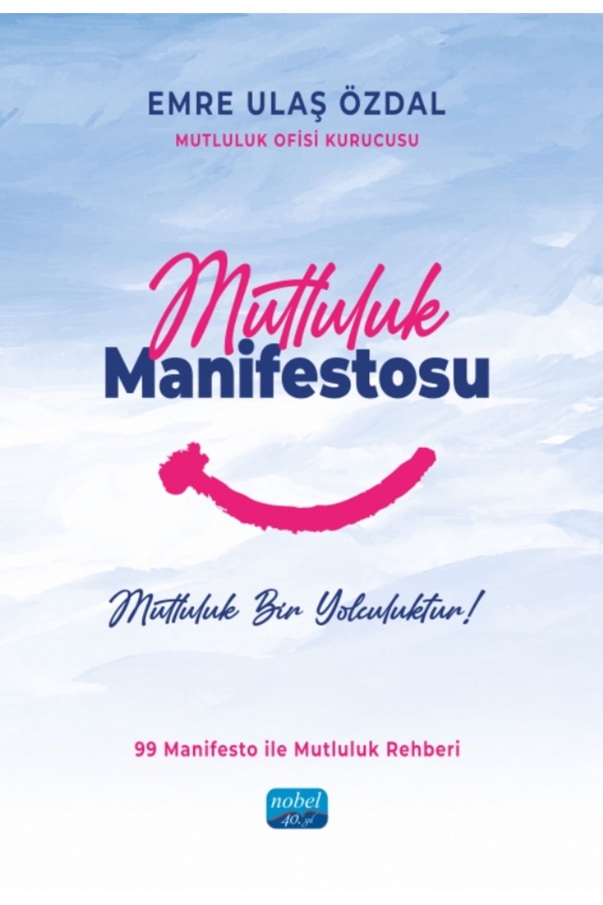 Nobel Akademik Yayıncılık MUTLULUK MANİFESTOSU - Mutluluk Bir Yolculuktur!