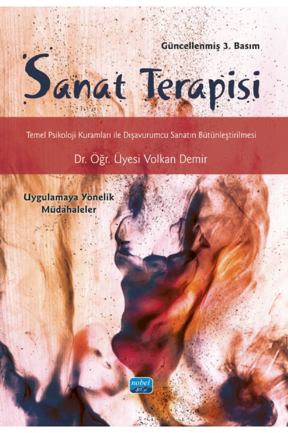 Nobel Akademik Yayıncılık SANAT TERAPİSİ Temel Psikoloji Kuramları ile Dışavurumcu Sanatın Bütünleştirilmesi
