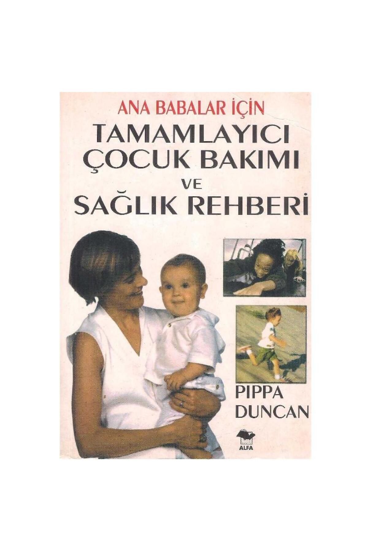 Kişisel Yayınlar Ana Babalar İçin Tamamlayıcı Çocuk Bakımı ve Sağlık Rehberi - Pippa Duncan (2.El)