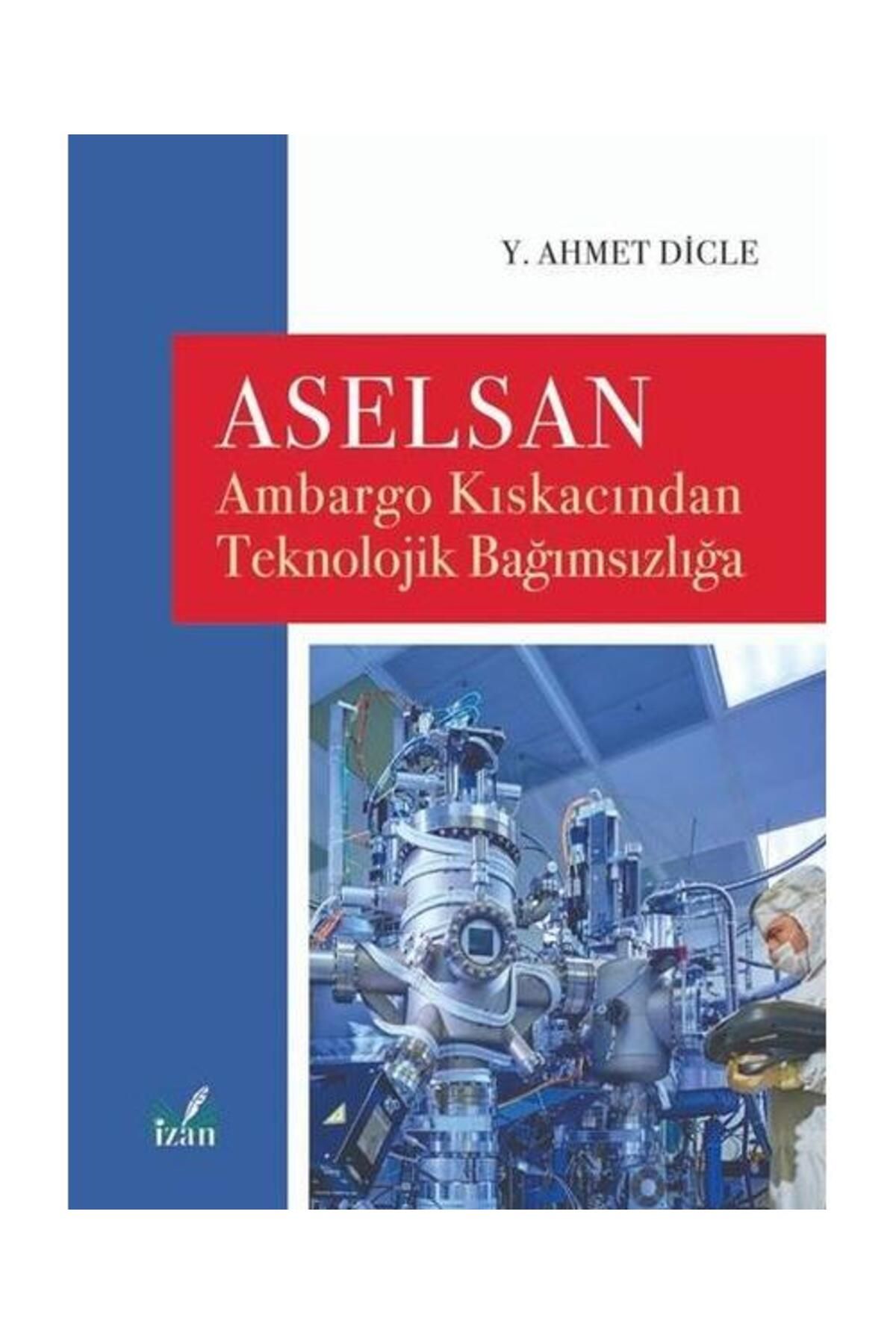İzan Yayıncılık Aselsan Ambargo Kıskacından Teknolojik Bağımsızlığa