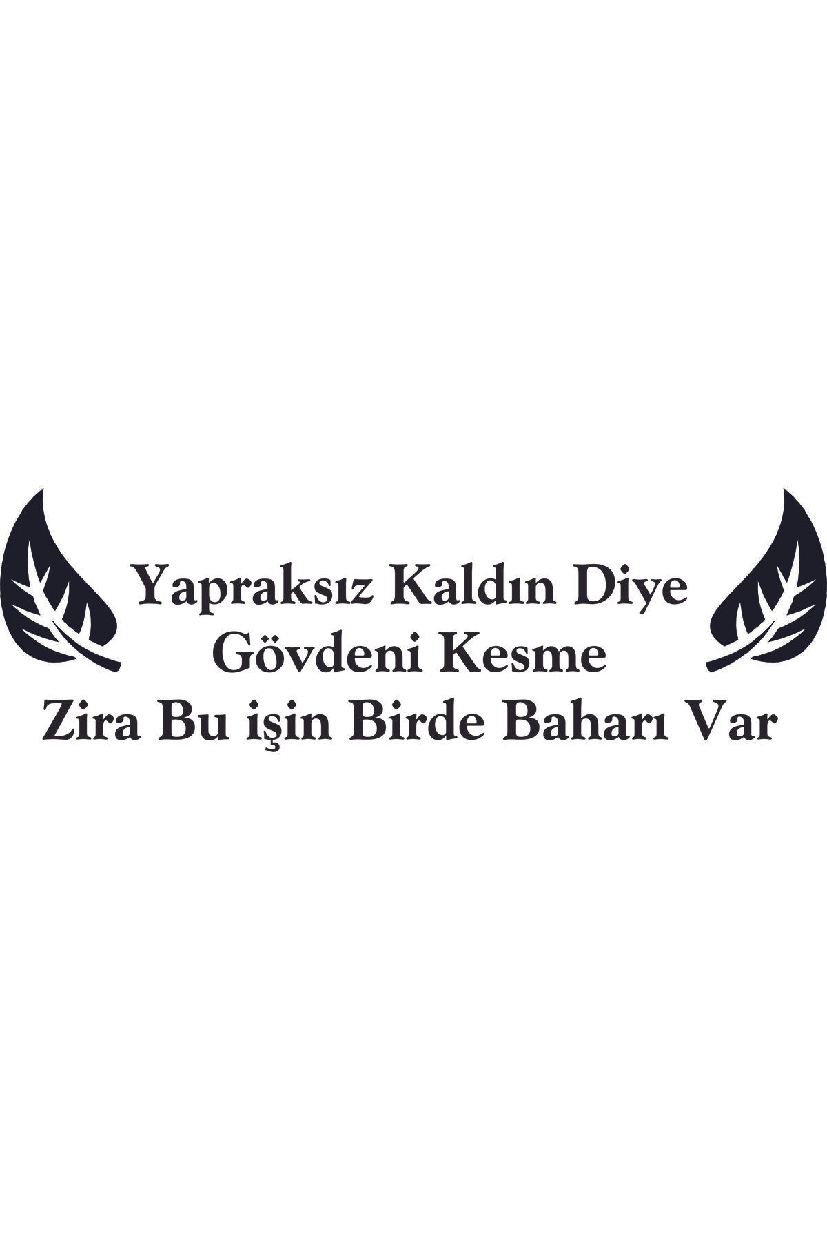Birim Matbaa Yapraksız Kaldın Diye Gövdeni Kesme Zira Bu işin Birde Baharı Var OTO STİCKER(70X22CM)