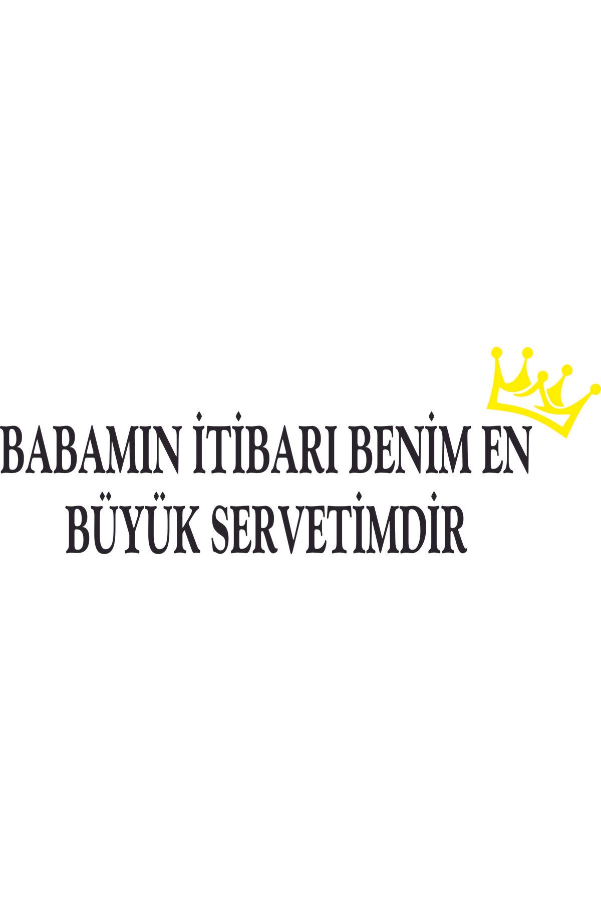 Birim Matbaa BABAMIN İTİBARI BENİM EN BÜYÜK SERVETİMDİR OTO STİCKER(66X20 CM)