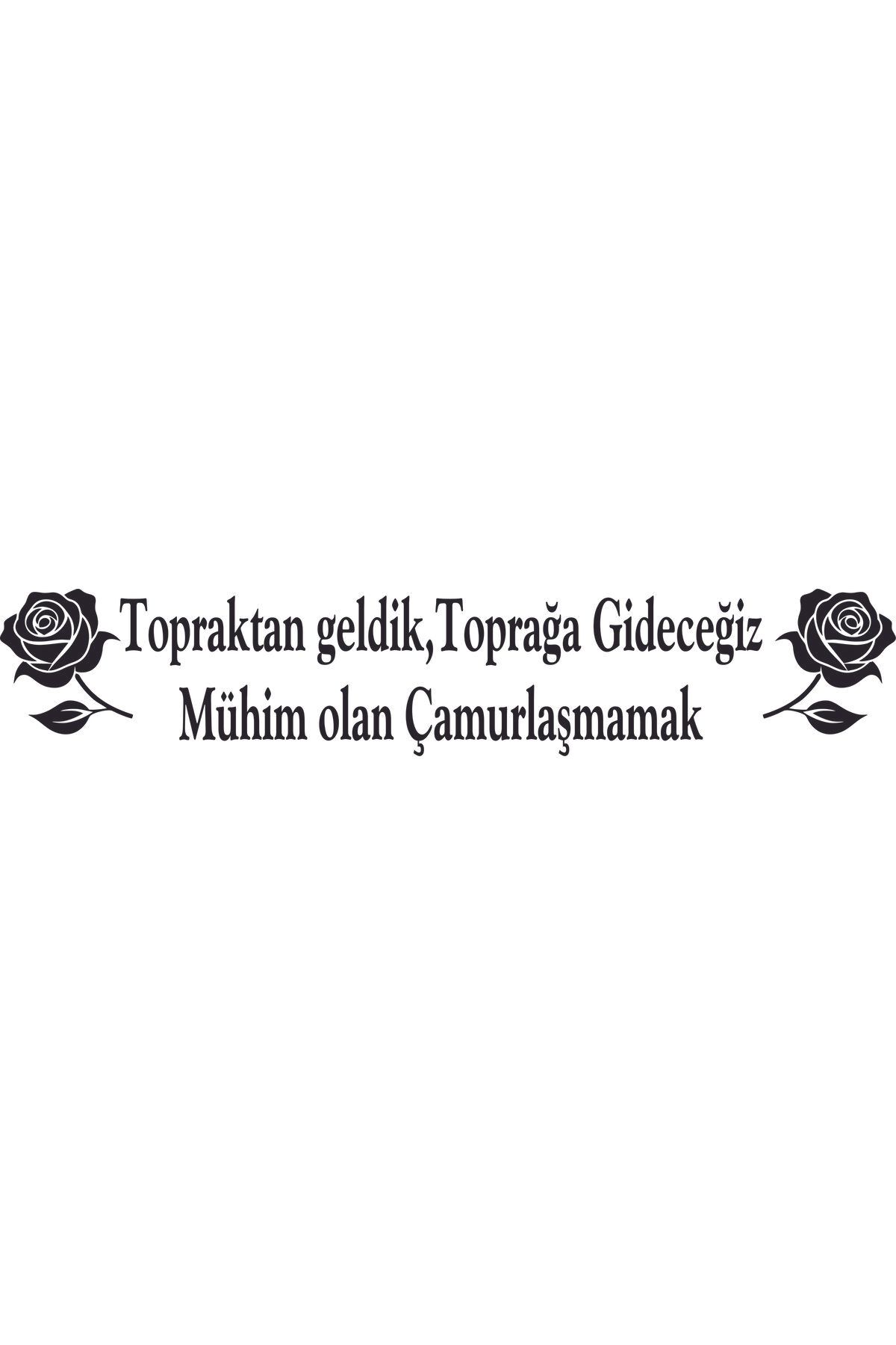 Birim Matbaa Topraktan geldik,Toprağa Gideceğiz Mühim olan Çamurlaşmamak OTO STİCKER(68X14M)