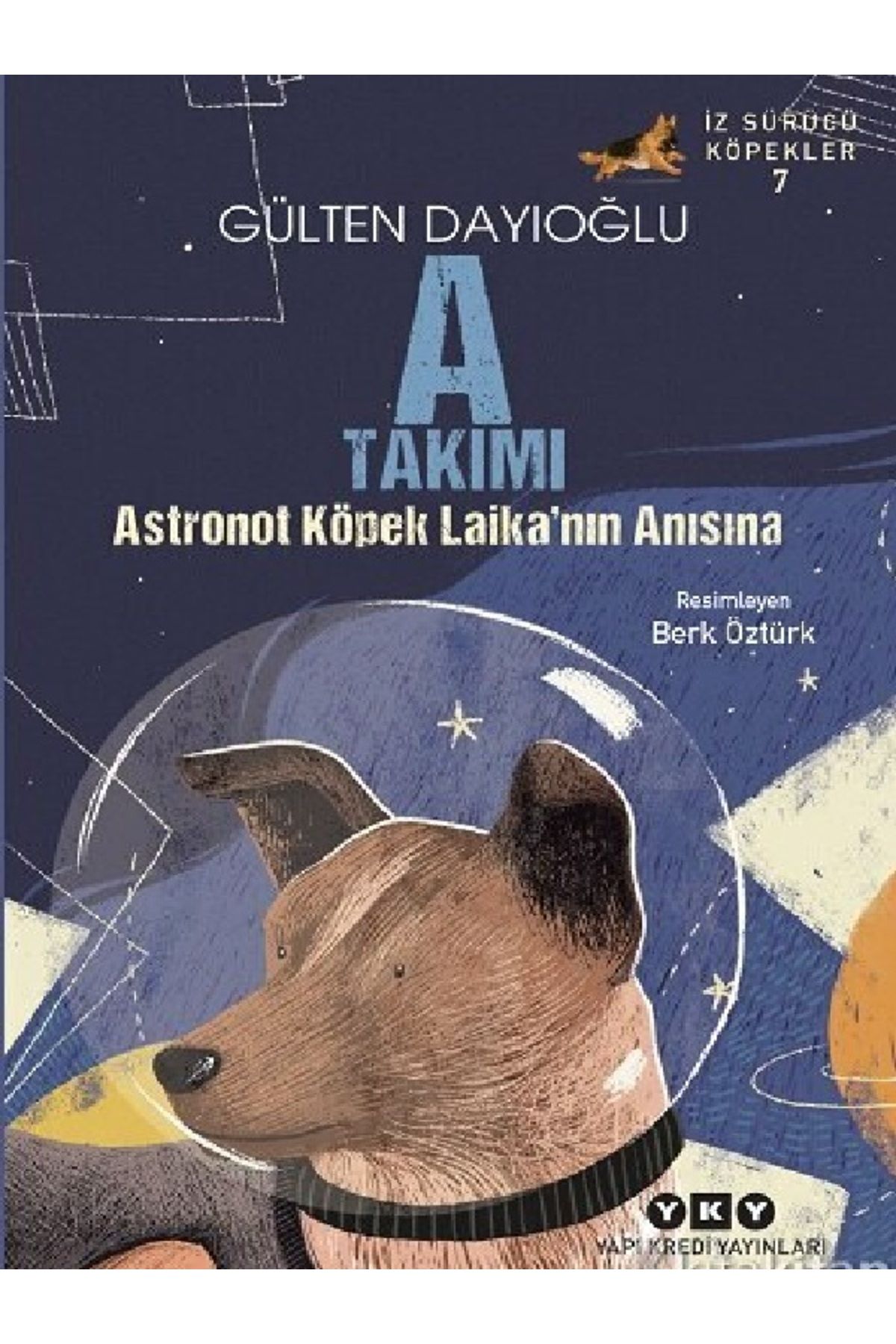 Destek Yayınları Gülten Dayıoğlu - A Takımı – Astronot Köpek Laika’nın Anısına ( ÜCRETSİZ KARGO )