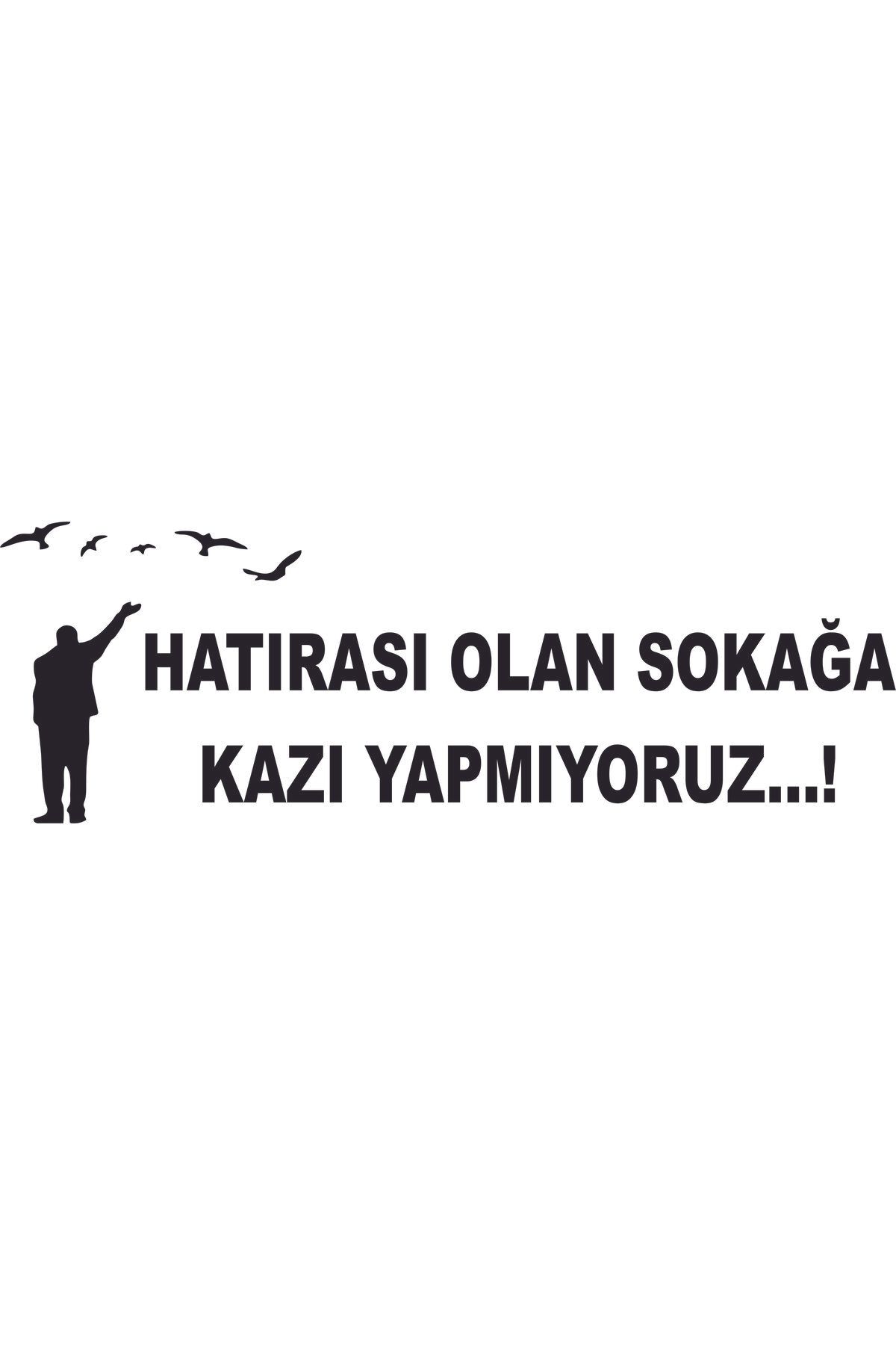 Birim Matbaa HATIRASI OLAN SOKAĞA KAZI YAPMIYORUZ OTO ARMA STİCKER (66X22 CM)