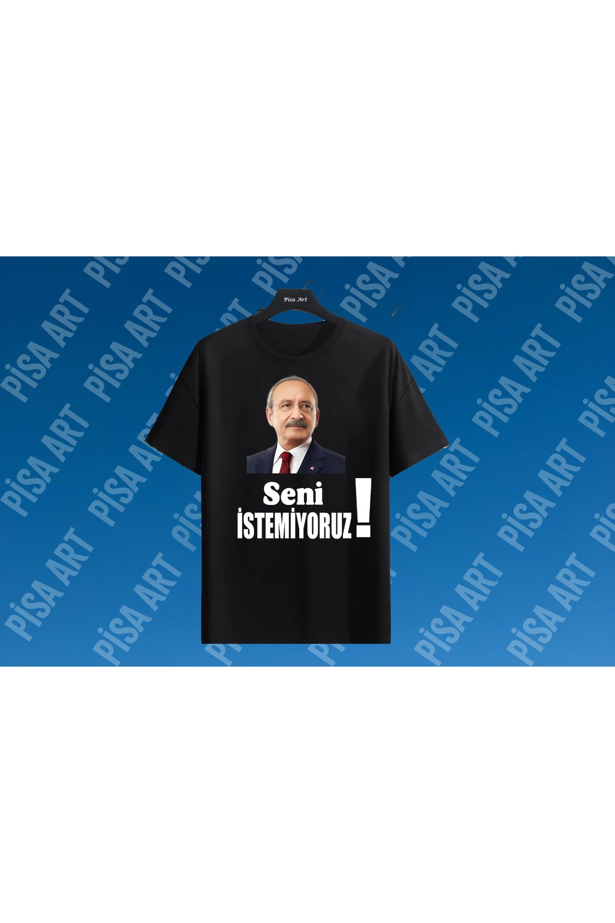 Pisa Art CHP Kemal Kılıçdaroğlu'nu İstemiyoruz Baskılı Unisex T-shirt