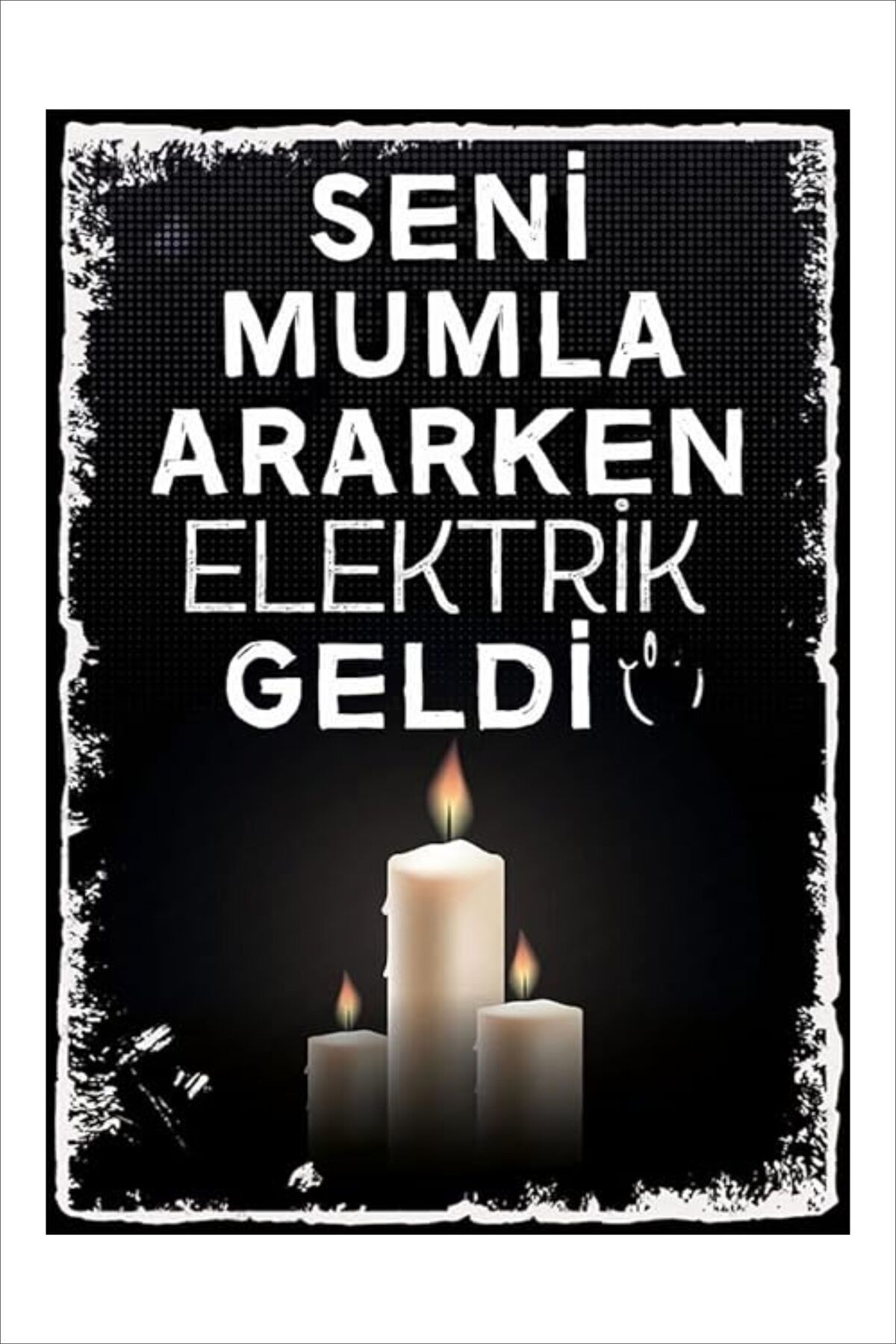 Yeni Yıldız Reklam RETRO SENİ MUMLA ARARKEN ELEKTRİK GELDİ KOMİK ANLAMLI DUVAR YAZILARI SÖZLERİ TABLO