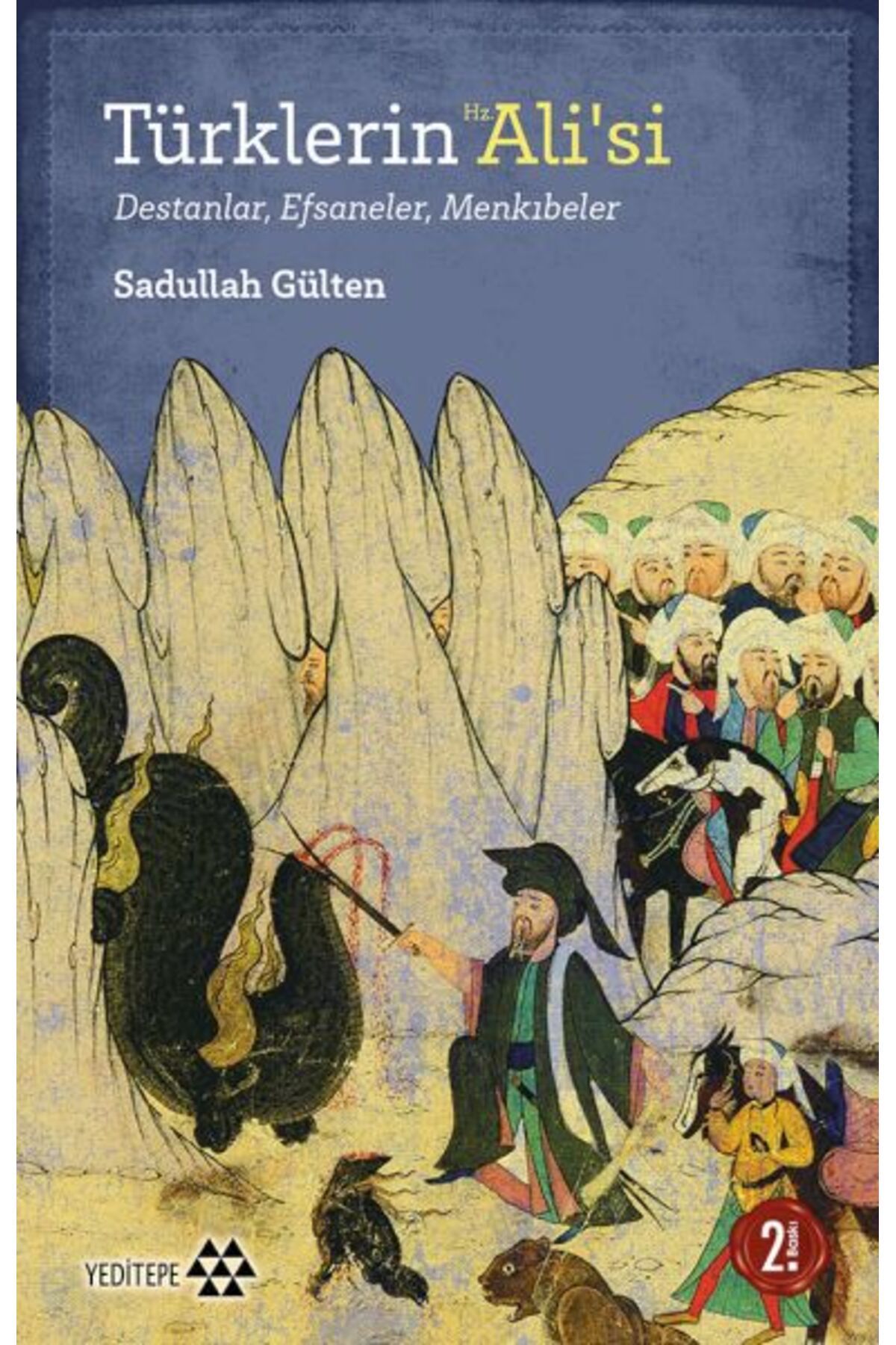 Yeditepe Yayınevi Türklerin Hz. Ali’si - Destanlar, Efsaneler, Menkıbeler