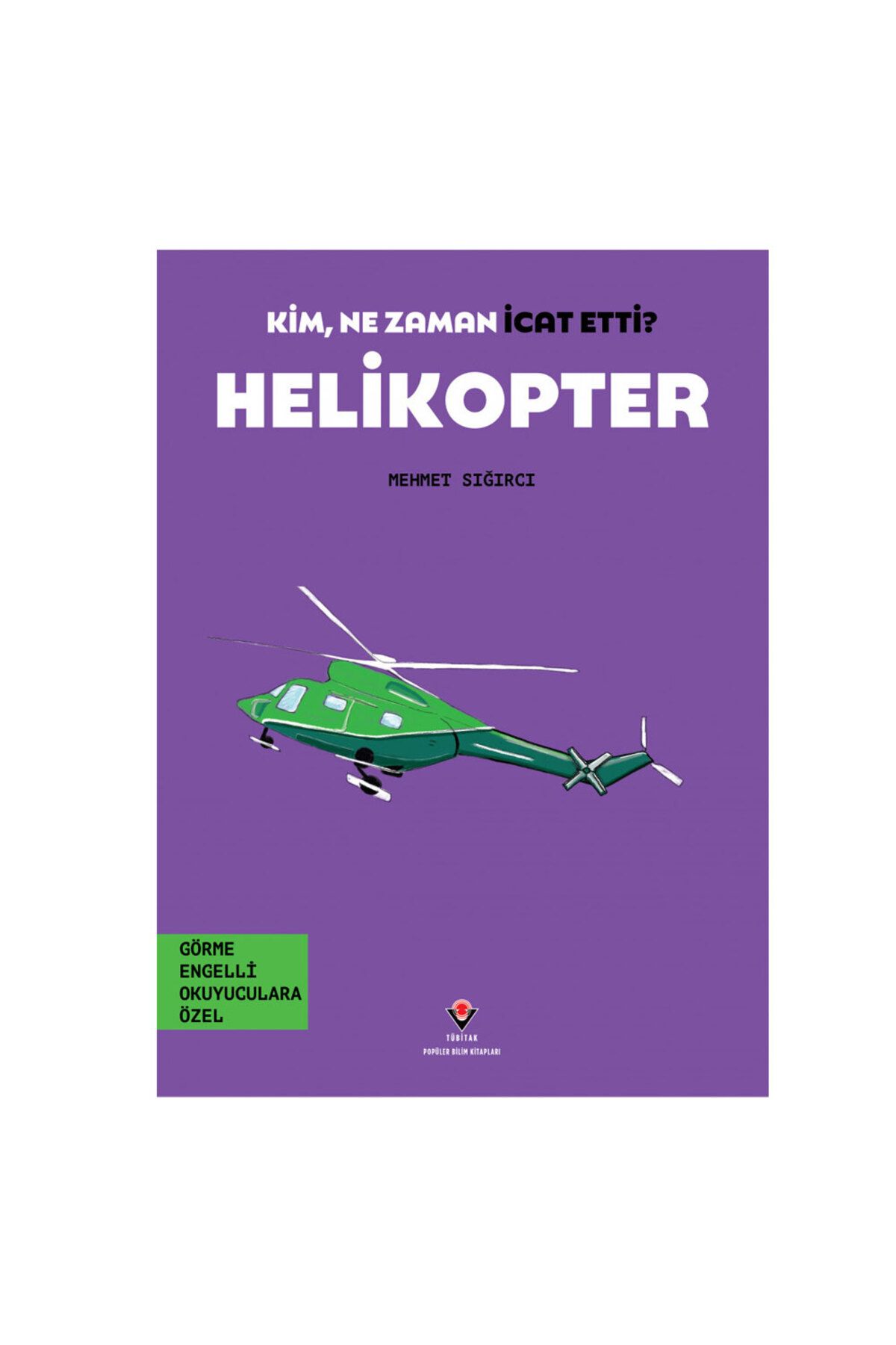 TÜBİTAK Popüler Bilim Yayınları Kim, Ne Zaman İcat Etti Helikopter TÜBİTAK Popüler Bilim Yayınları