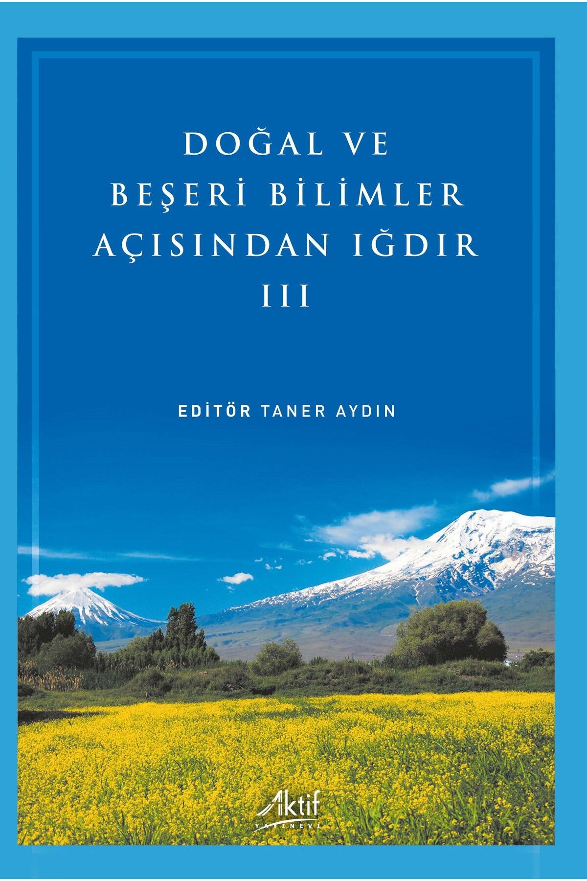 Aktif Yayınları Doğal ve Beşeri Bilimler Açısından Iğdır - III