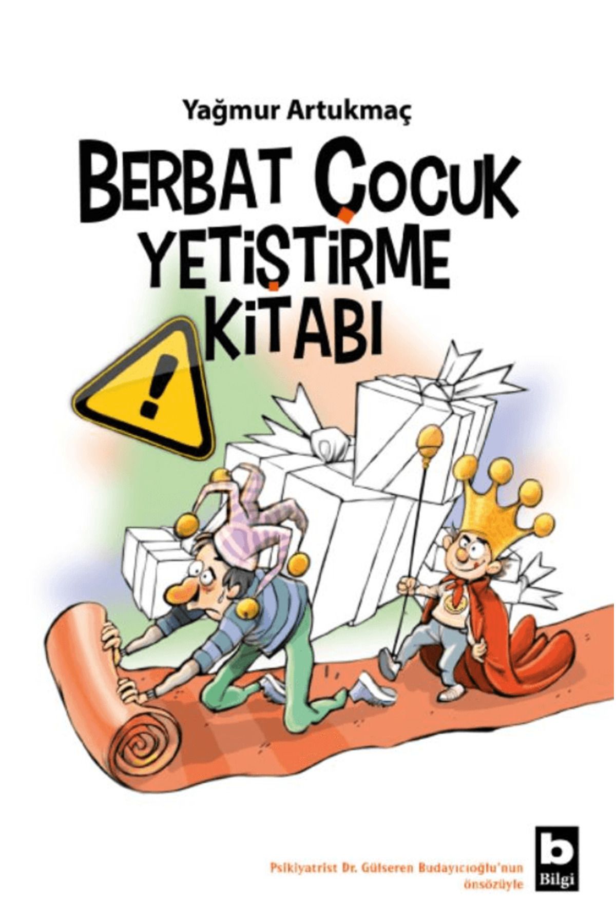Bilgi Yayınevi Berbat Çocuk Yetiştirme Kitabı / Yağmur Artukmaç / Bilgi Yayınevi / 9789752214972