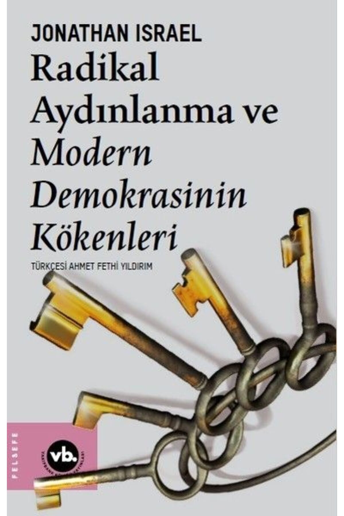 Vakıfbank Kültür Yayınları Radikal Aydınlanma ve Modern Demokrasinin Kökenleri