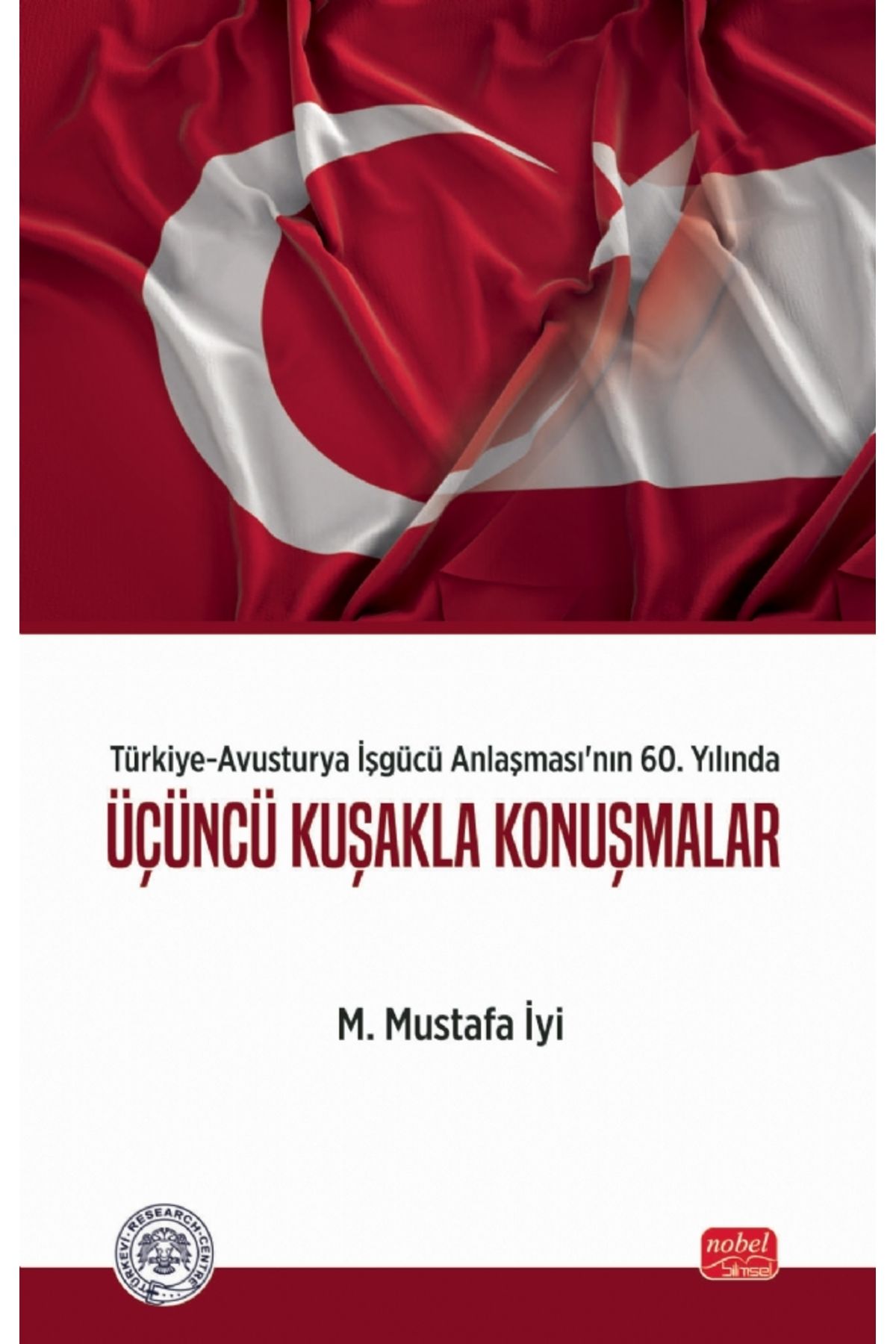 Nobel Akademik Yayıncılık Türkiye-Avusturya İşgücü Anlaşması’nın 60. Yılında ÜÇÜNCÜ KUŞAKLA KONUŞMALAR