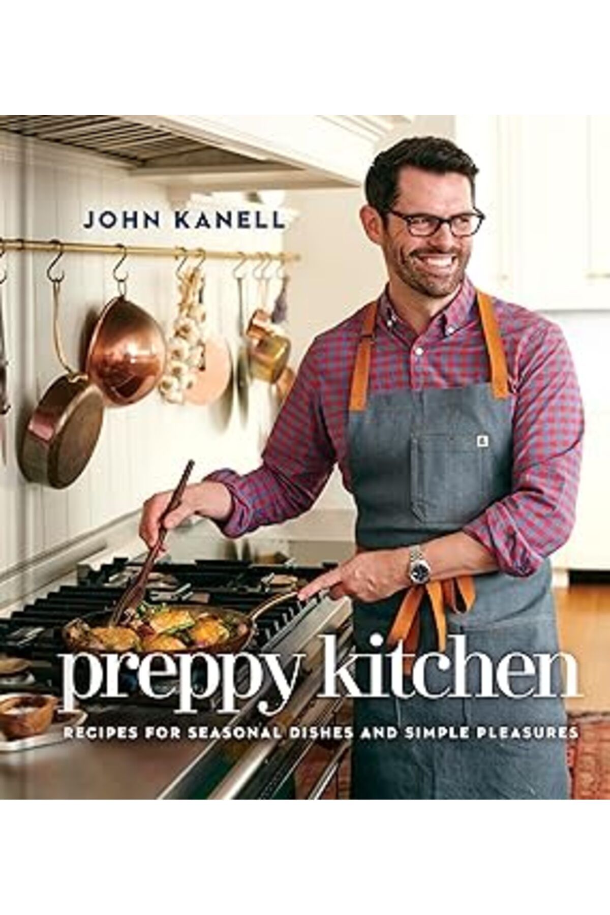 ASİTAN Preppy Kitchen: Recipes For Seasonal Dishes And Simple Pleasures (A Cookbook)