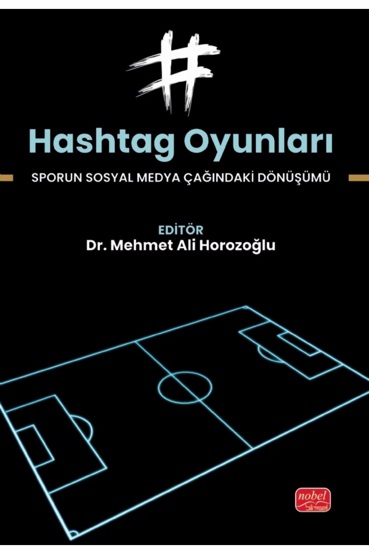 Nobel Akademik Yayıncılık HASHTAG OYUNLARI - Sporun Sosyal Medya Çağındaki Dönüşümü
