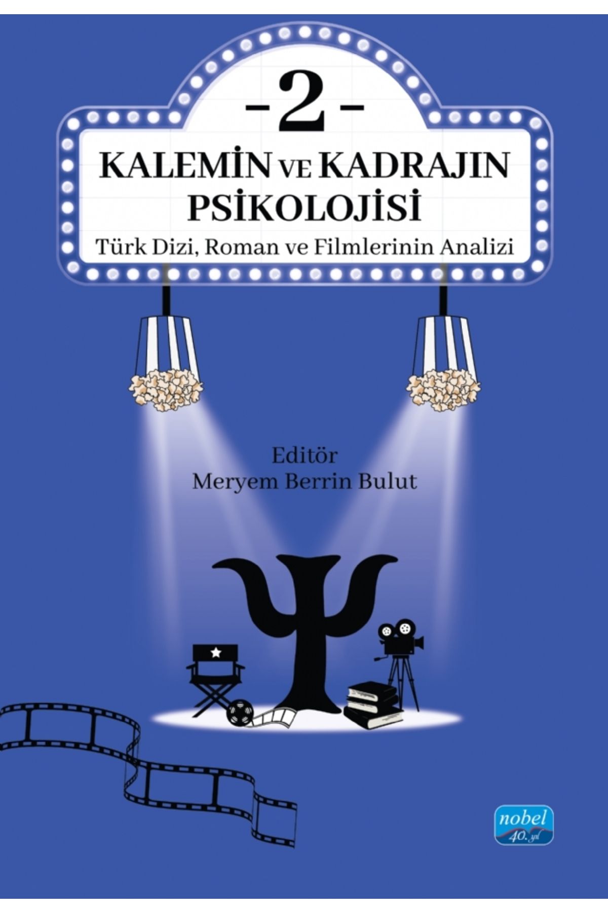 Nobel Akademik Yayıncılık KALEMİN VE KADRAJIN PSİKOLOJİSİ 2: Türk Dizi, Roman ve Filmlerinin Analizi