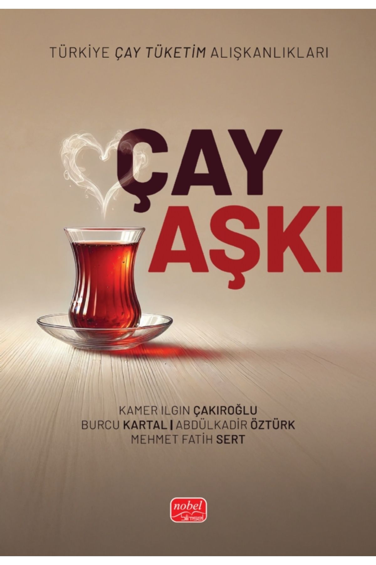 Nobel Akademik Yayıncılık ÇAY AŞKI - Türkiye Çay Tüketim Alışkanlıkları