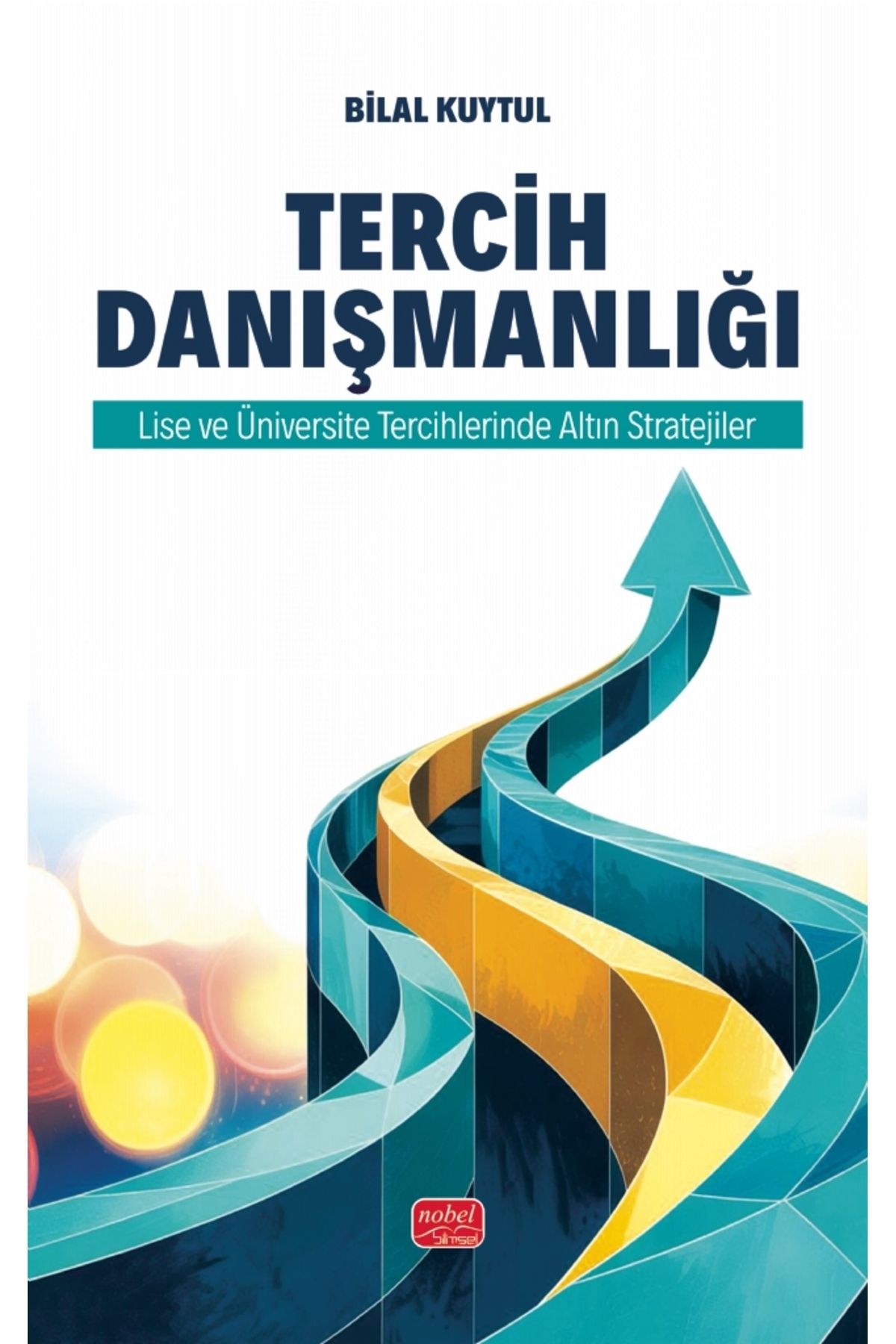 Nobel Akademik Yayıncılık TERCİH DANIŞMANLIĞI - Lise ve Üniversite Tercihlerinde Altın Stratejiler