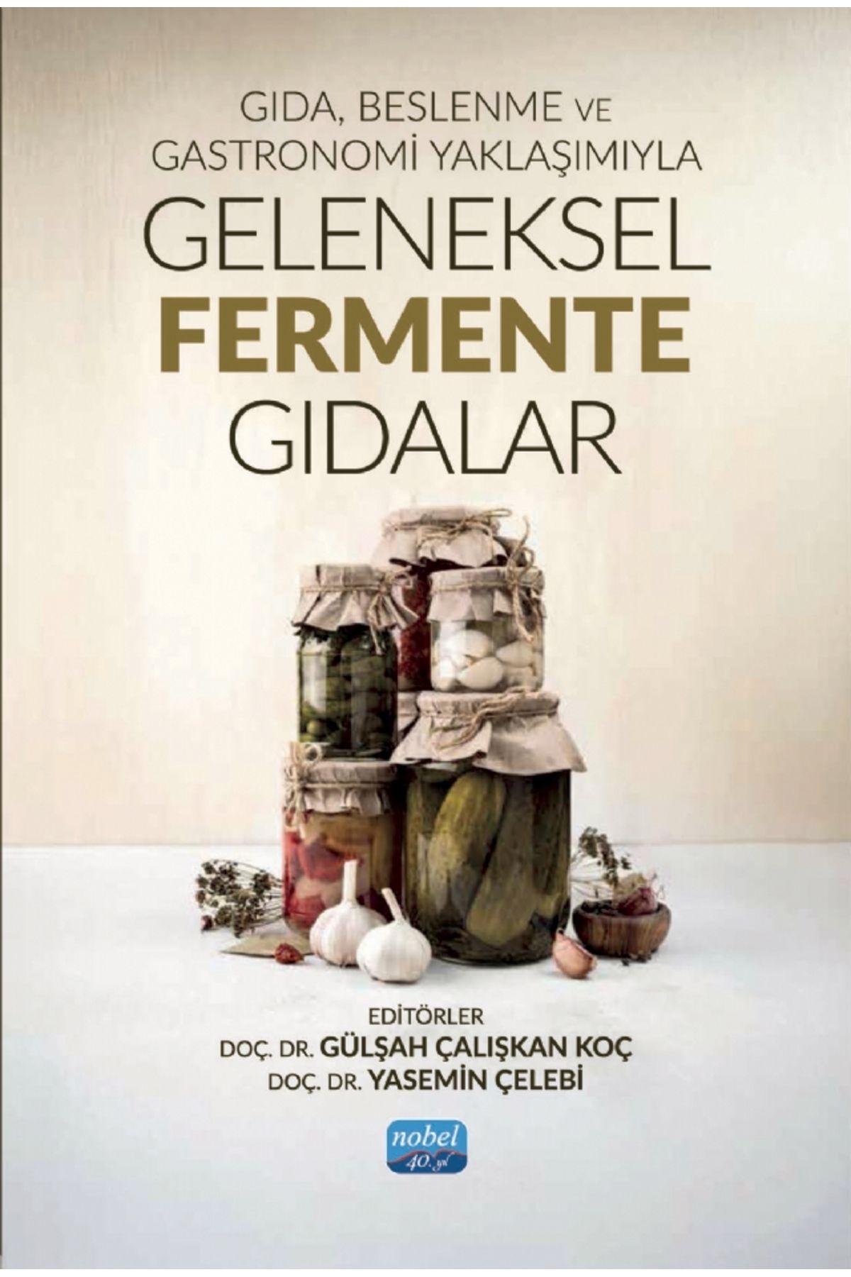 Nobel Akademik Yayıncılık Gıda, Beslenme ve Gastronomi Yaklaşımıyla GELENEKSEL FERMENTE GIDALAR
