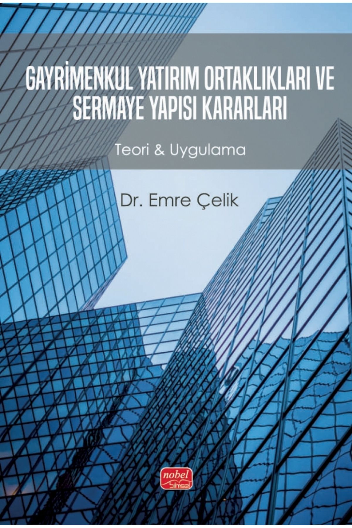 Nobel Akademik Yayıncılık GAYRİMENKUL YATIRIM ORTAKLIKLARI VE SERMAYE YAPISI KARARLARI - Teori & Uygulama