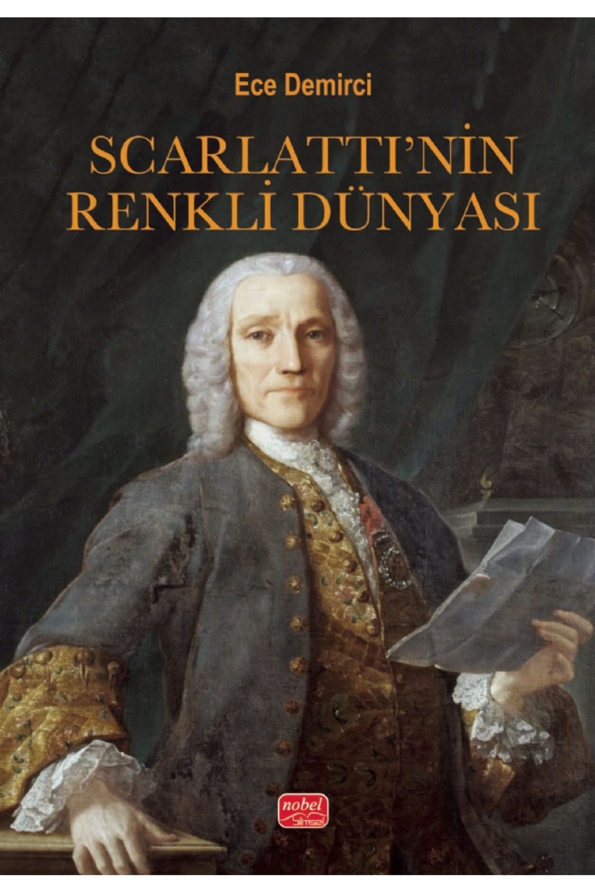Nobel Akademik Yayıncılık SCARLATTI’NİN RENKLİ DÜNYASI - Domenico Scarlatti ve Müziği