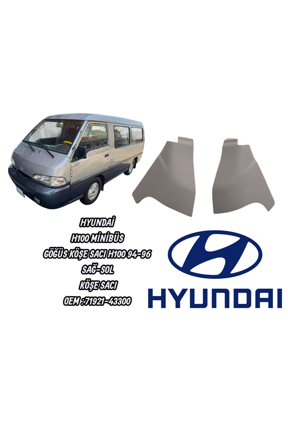 İthal HYUNDAİ H100 MİNİBÜS KÖŞE SACI SAĞ-SOL 1993-1997 ( TAKIM ) OEM: 71921-43300