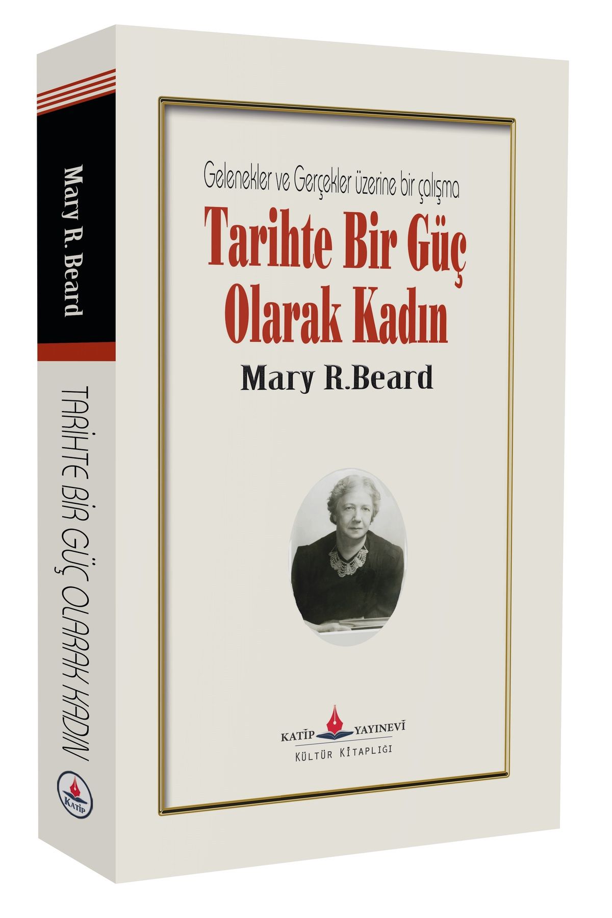 Katip Yayınevi Kültür Kitaplığı Tarihte Bir Güç Olarak Kadın - Gelenekler ve Gerçekler üzerine bir çalışma