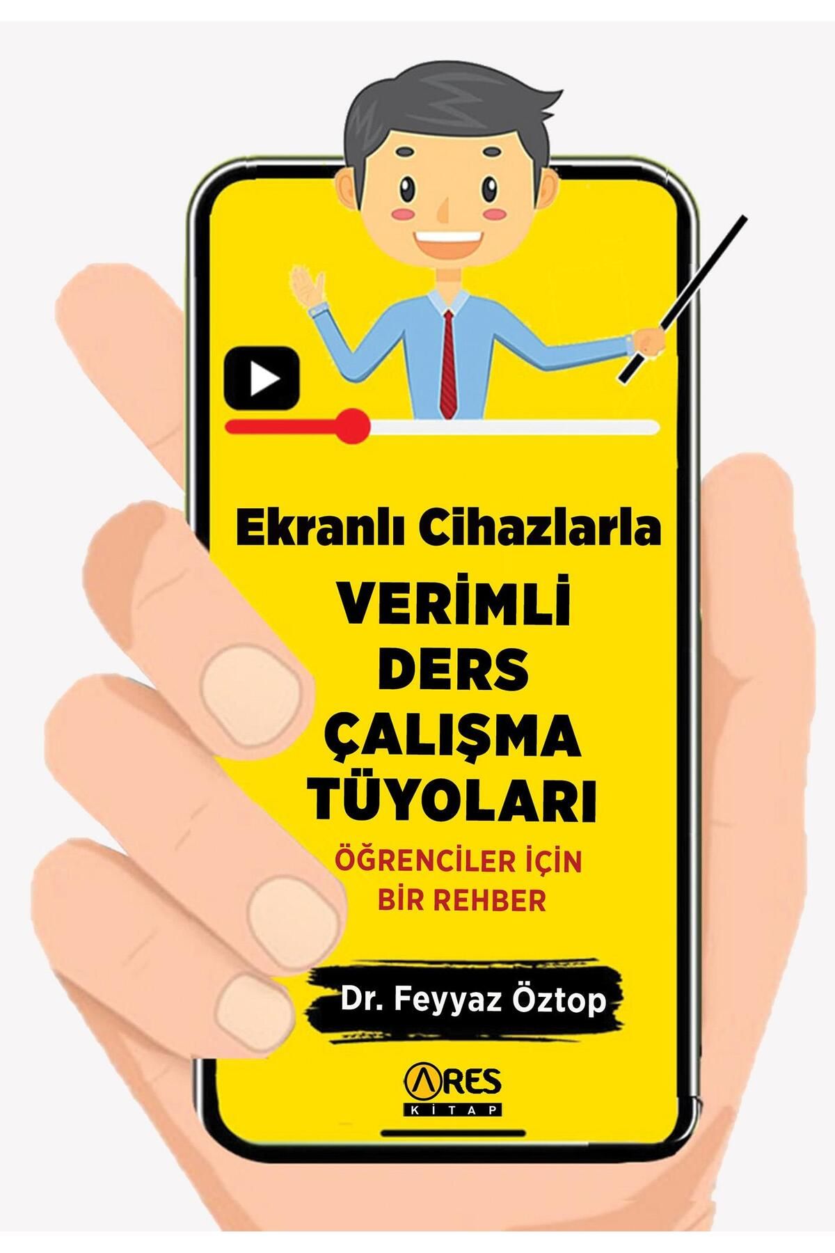 Ares Yayınları Ekranlı Cihazlarla Verimli Ders Çalışma Tüyoları- Feyyaz Öztop