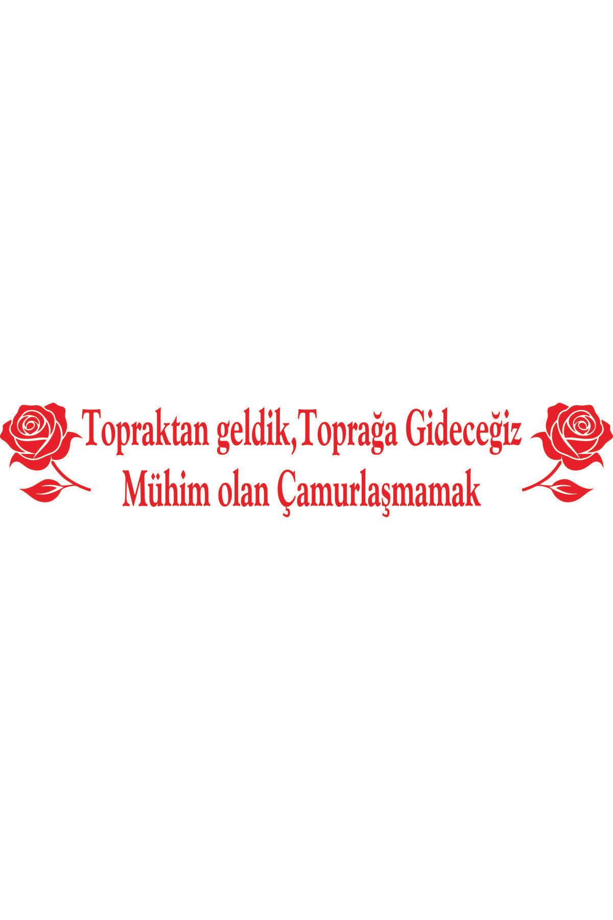 Birim Matbaa Topraktan geldik,Toprağa Gideceğiz Mühim olan Çamurlaşmamak OTO STİCKER(68X14M)