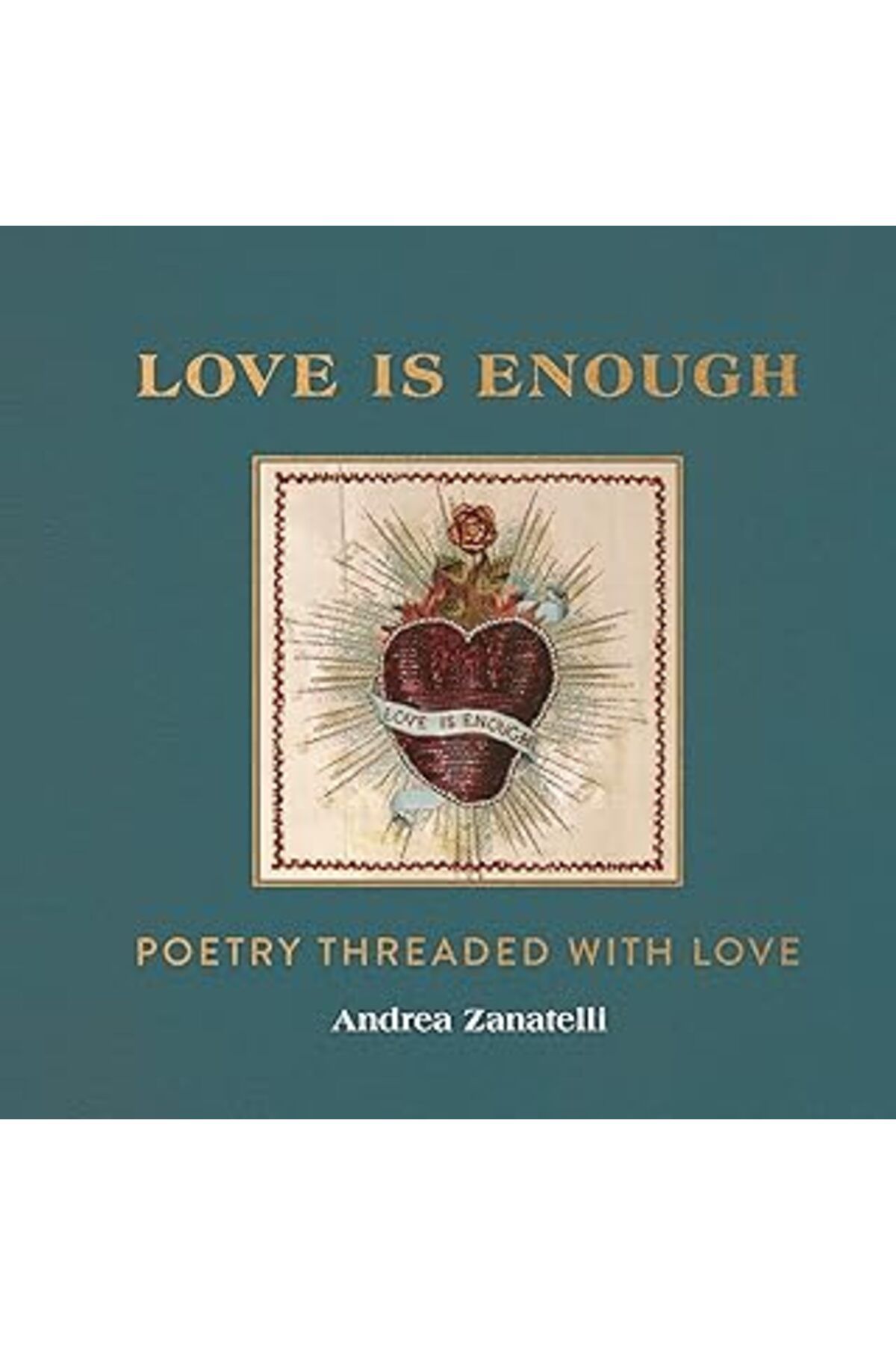 Pazarcan Love Is Enough: Poetry Threaded With Love (With A Foreword By Florence Welch)