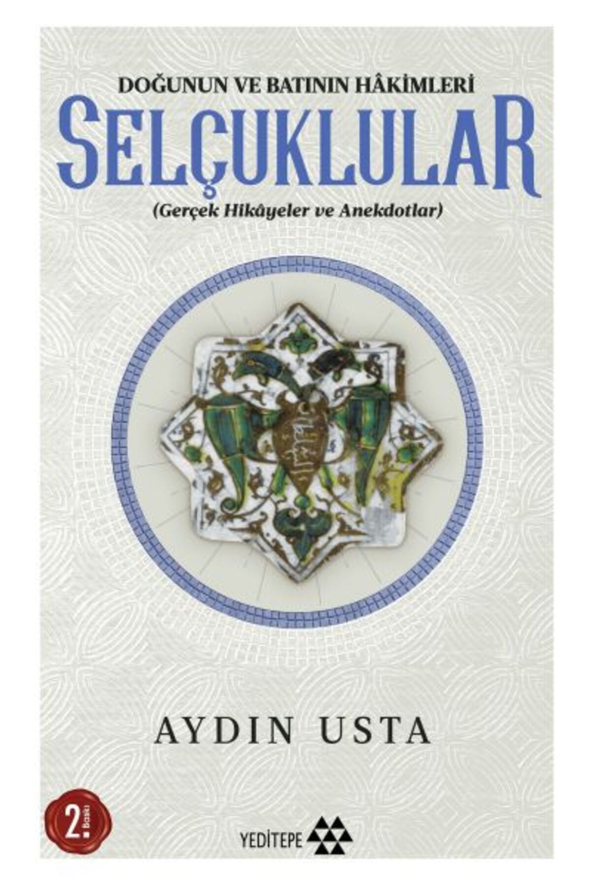 Yeditepe Yayınevi Selçuklular - Doğunun ve Batının Hakimleri