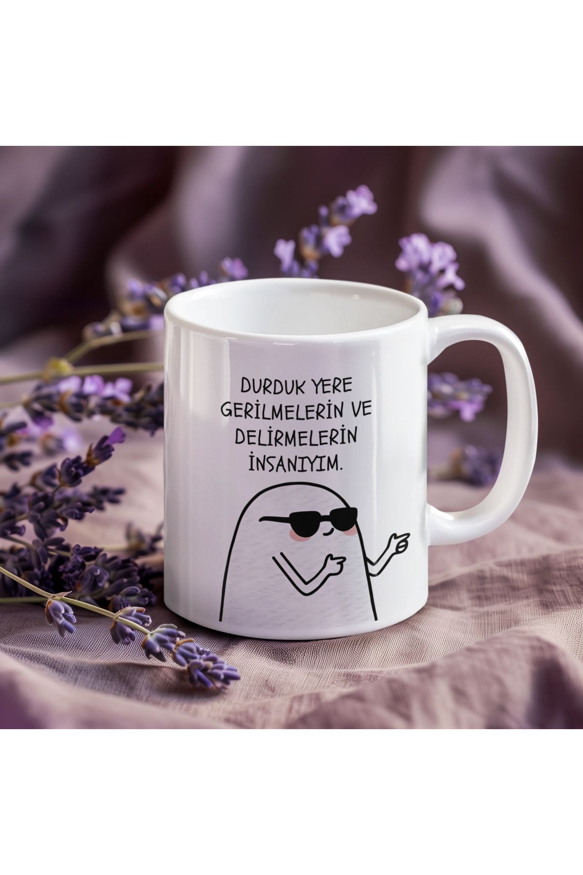 Butik “Durduk yere gerilmelerin ve delirmelerin insanıyım.” Kupa