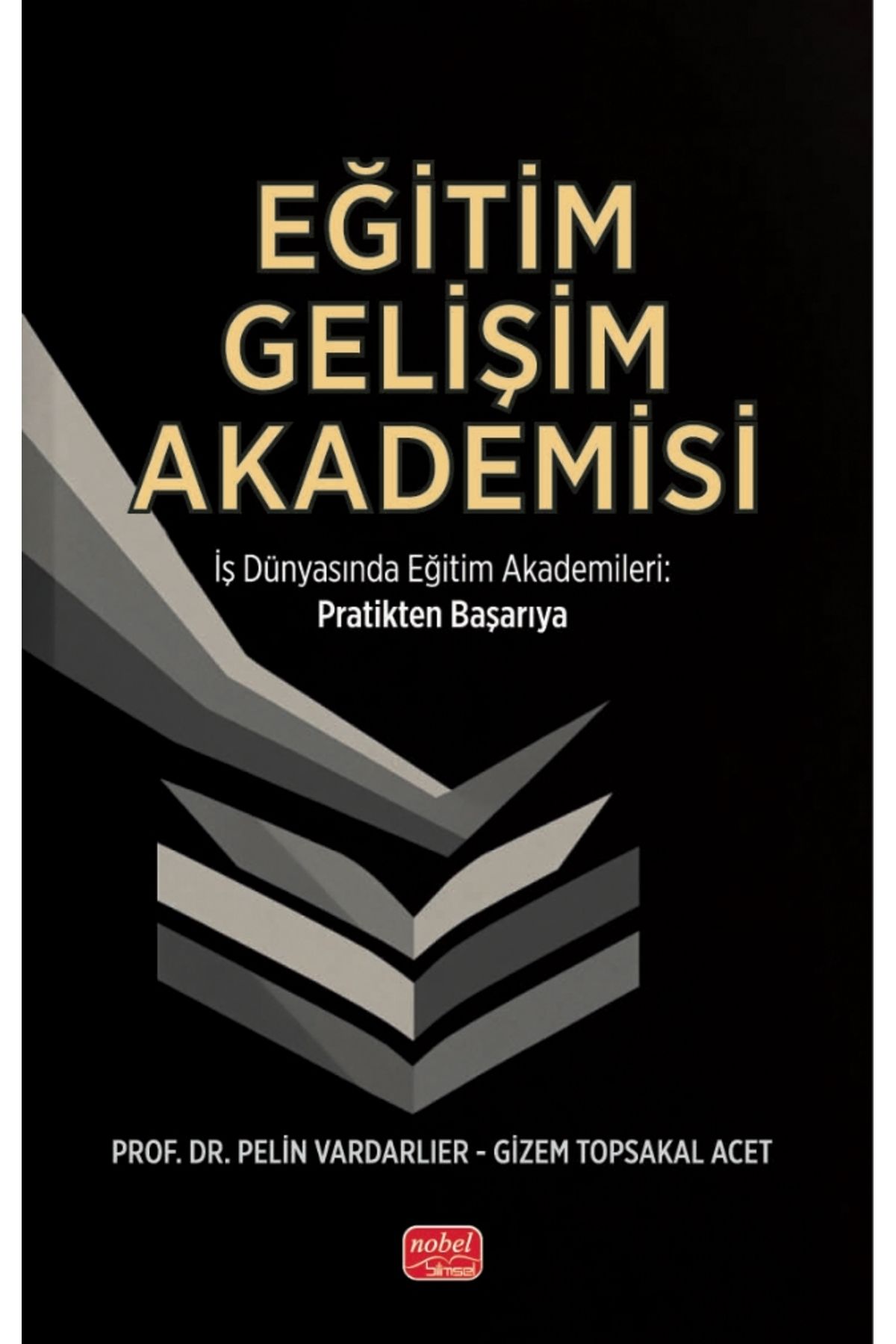 Nobel Akademik Yayıncılık EĞİTİM GELİŞİM AKADEMİSİ - İş Dünyasında Eğitim Akademileri Pratikten Başarıya