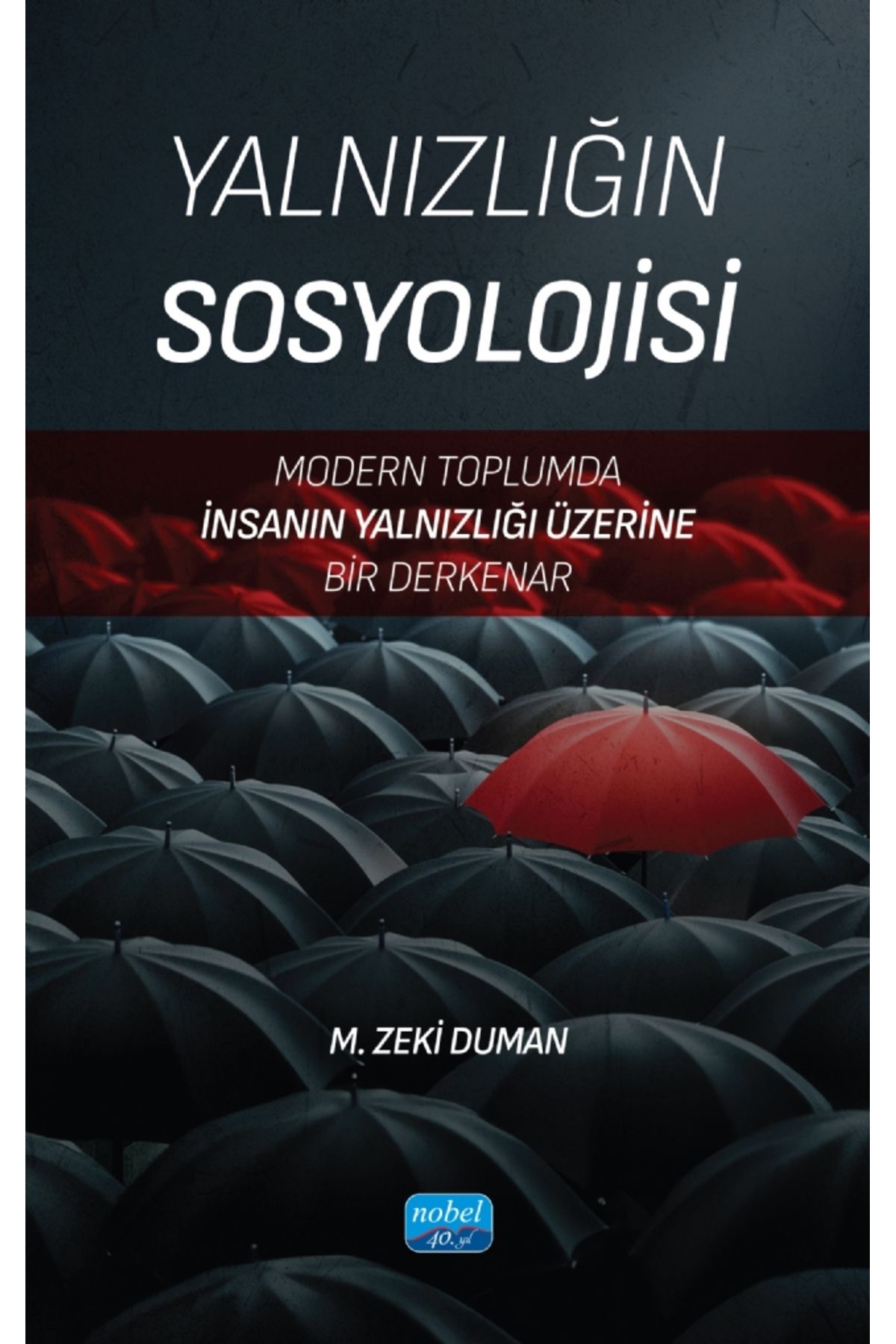 Nobel Akademik Yayıncılık YALNIZLIĞIN SOSYOLOJİSİ - Modern Toplumda İnsanın Yalnızlığı Üzerine Bir Derkenar