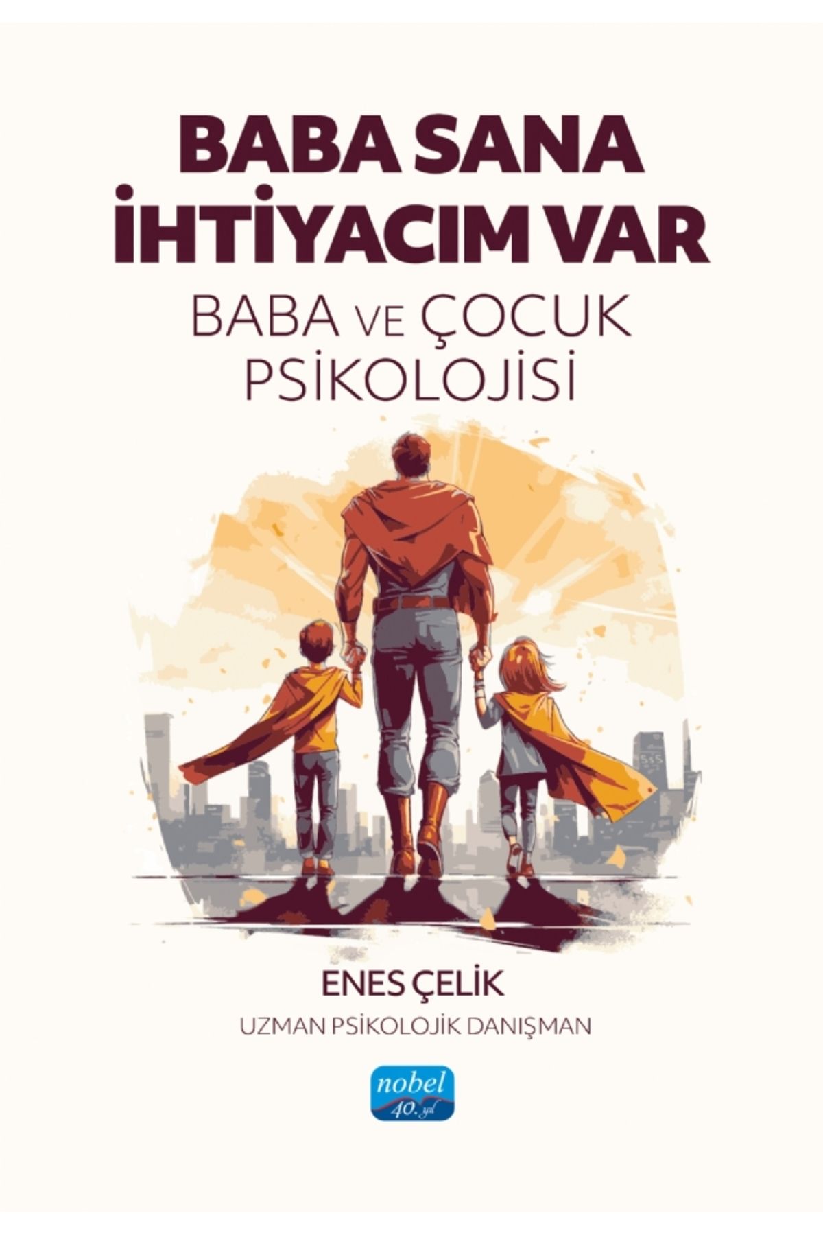Nobel Akademik Yayıncılık BABA SANA İHTİYACIM VAR - Baba ve Çocuk Psikolojisi