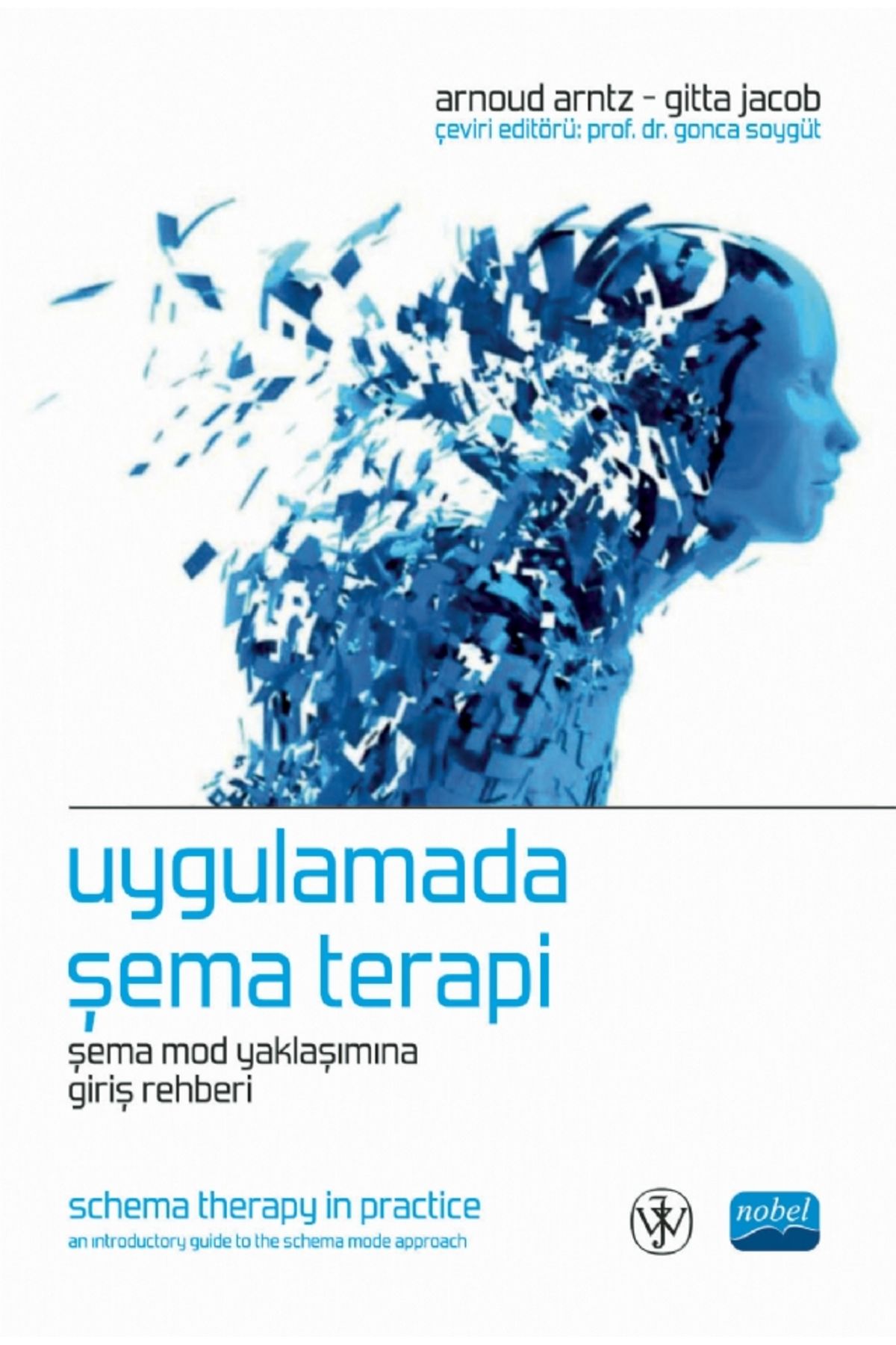 Nobel Akademik Yayıncılık UYGULAMADA ŞEMA TERAPİ / Şema Mod Yaklaşımına Giriş Rehberi