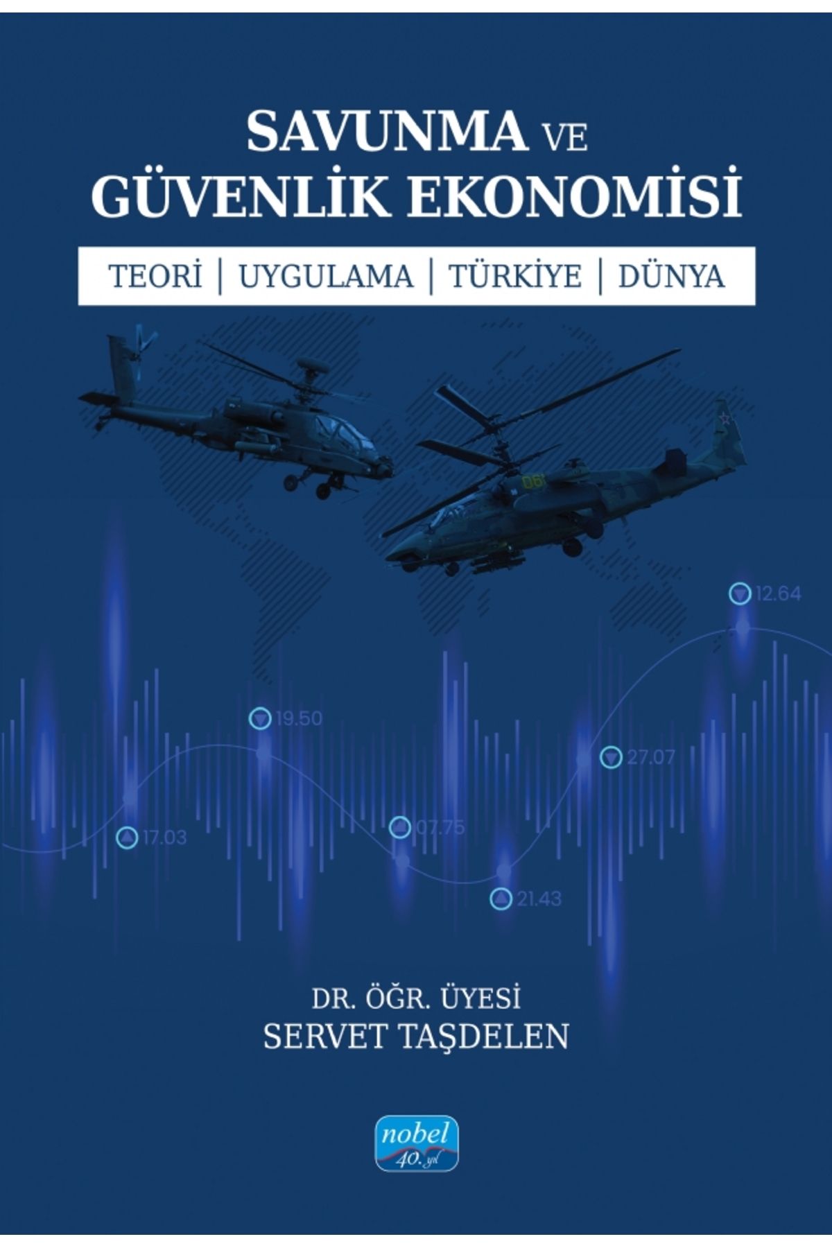 Nobel Akademik Yayıncılık SAVUNMA ve GÜVENLİK EKONOMİSİ Teori - Uygulama - Türkiye - Dünya