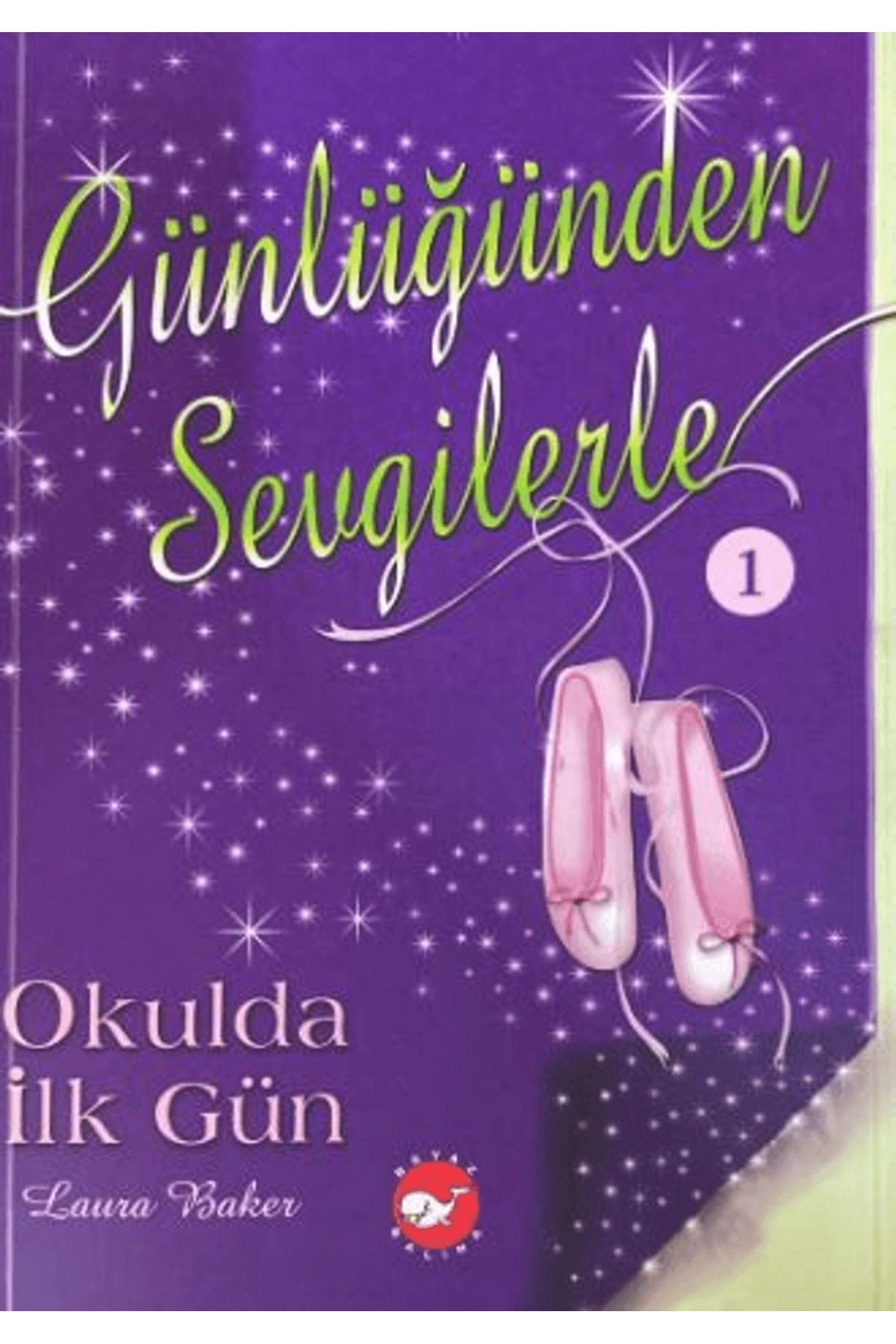 Beyaz Balina Yayınları Günlüğünden Sevgilerle 1 - Okulda İlk Gün / Laura Baker / Beyaz Balina Yayınları / 9786051886206