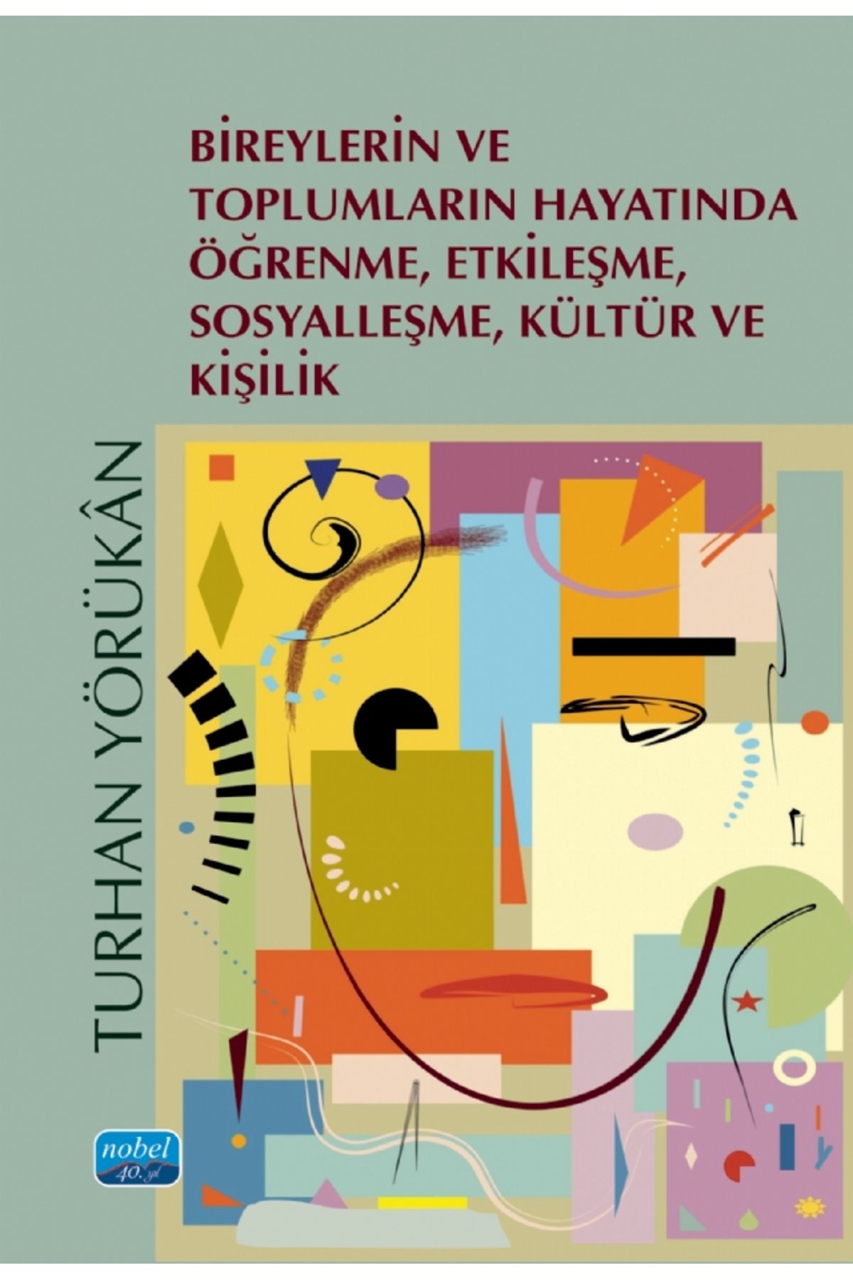 Nobel Akademik Yayıncılık Bireylerin ve Toplumların Hayatında Öğrenme, Etkileşme, Sosyalleşme, Kültür ve Kişilik