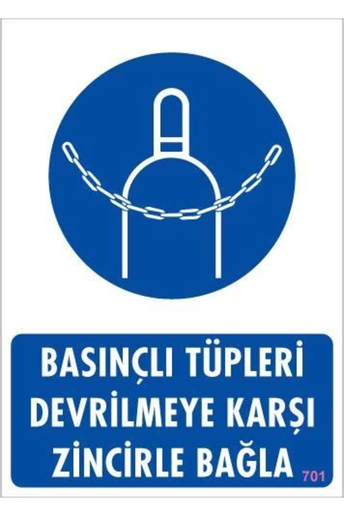PAZAR DÜNYASI Basınçlı Tüpleri Devrilmeye Karşı Zincirle Uyarı Levhası 25x35 KOD: 701