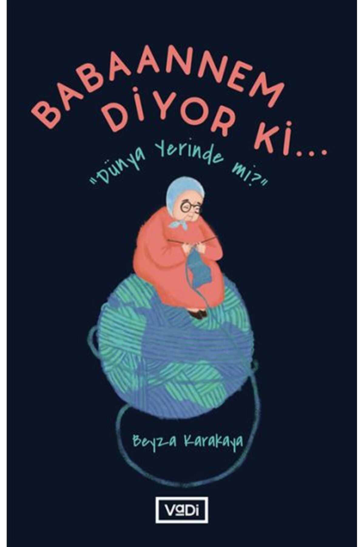 Vadi Yayınları Babaannem Diyor Ki... - Dünya Yerinde Mi?