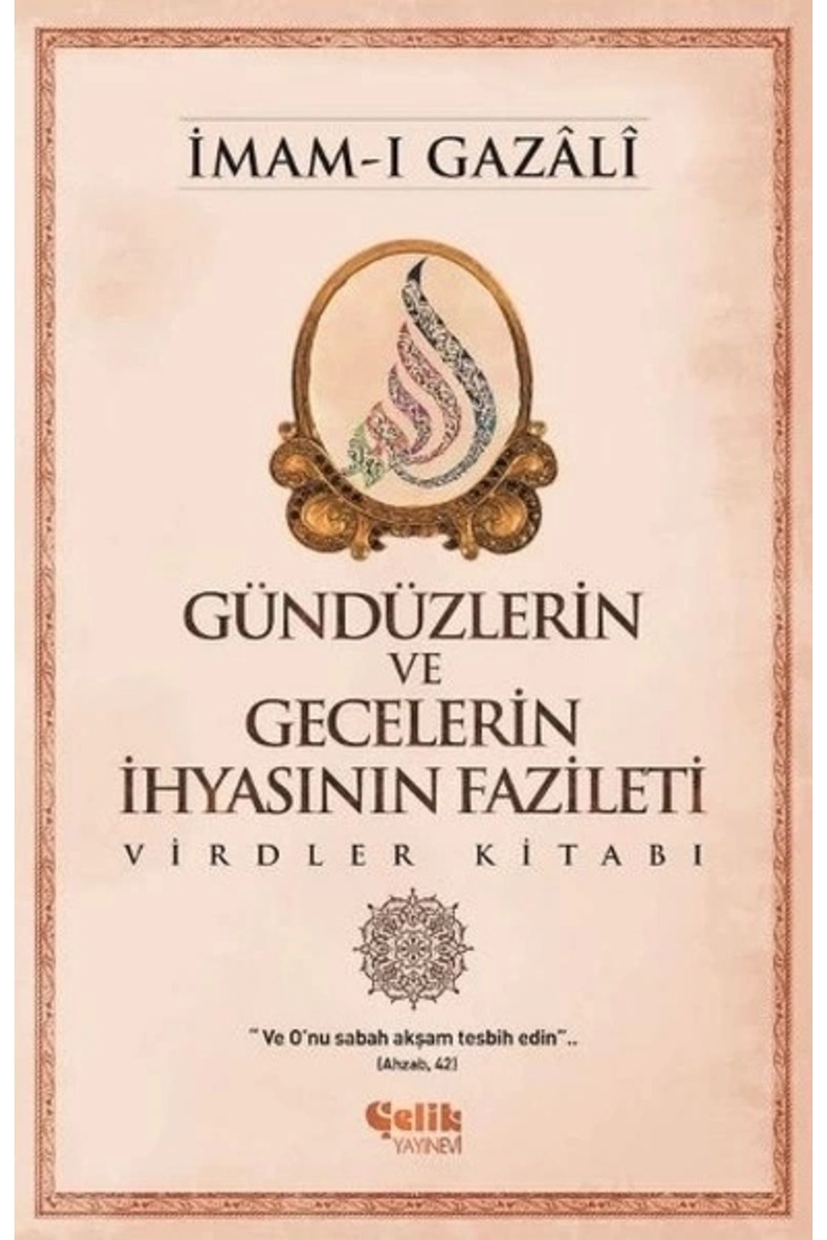 Çelik Yayınevi Gündüzlerin ve Gecelerin İhyasının Fazileti Virdler Kitabı