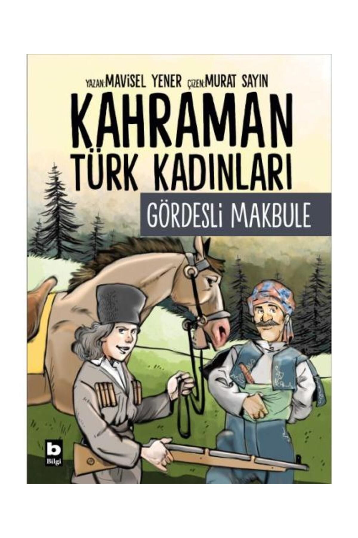 Bilgi Yayınevi Kahraman Türk Kadınları Gördesli Makbule