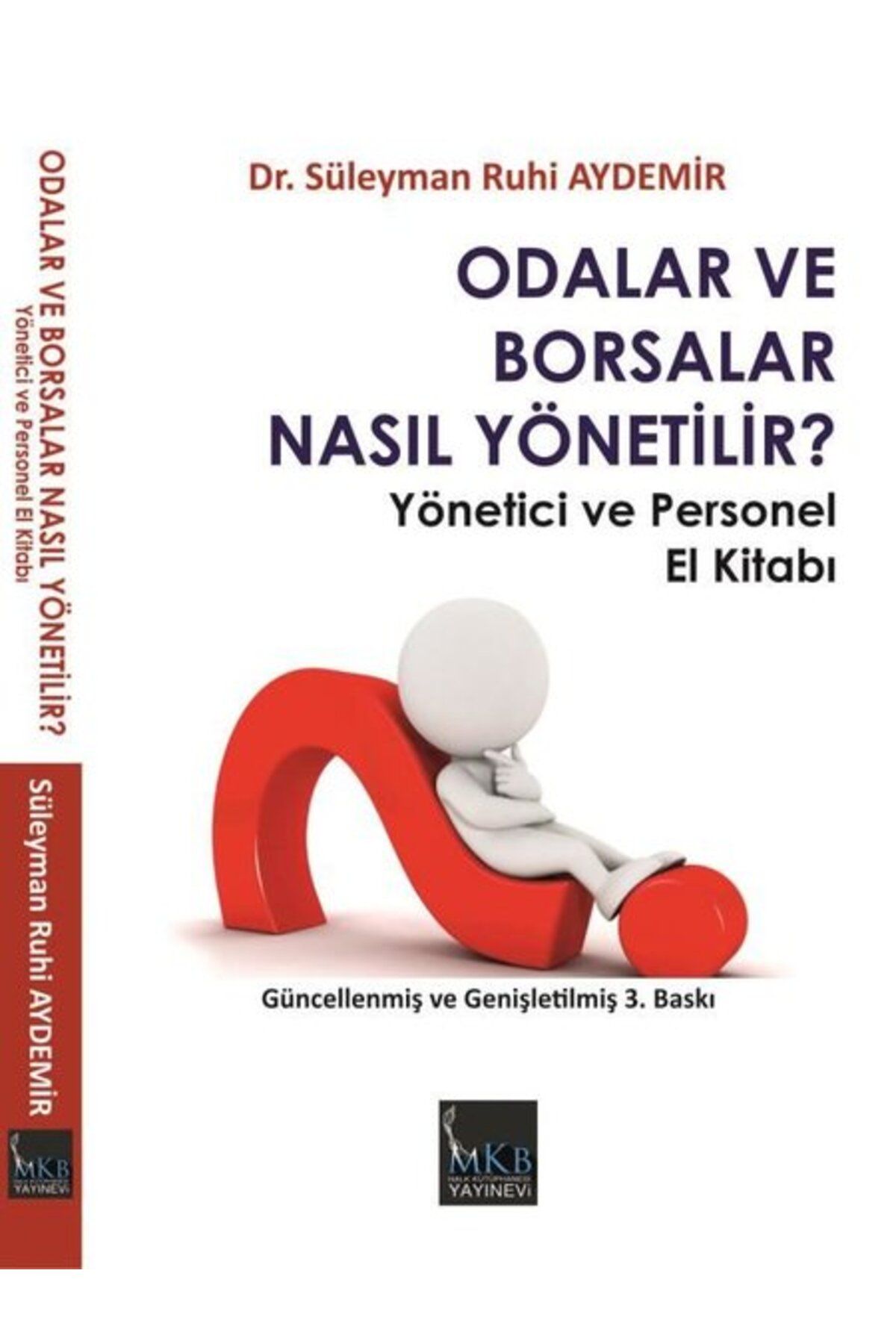MKB HALK KÜTÜPHANESİ YAYINEVİ Odalar ve Borsalar Nasıl Yönetilir? Yönetici ve Personel El Kitabı