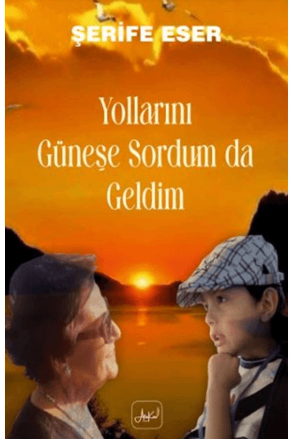 ATAKAR YAYINCILIK Yollarını Güneşe Sordum Da Geldim